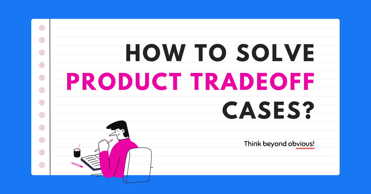 How to solve Product Trade-Off Cases in Product Execution Round?