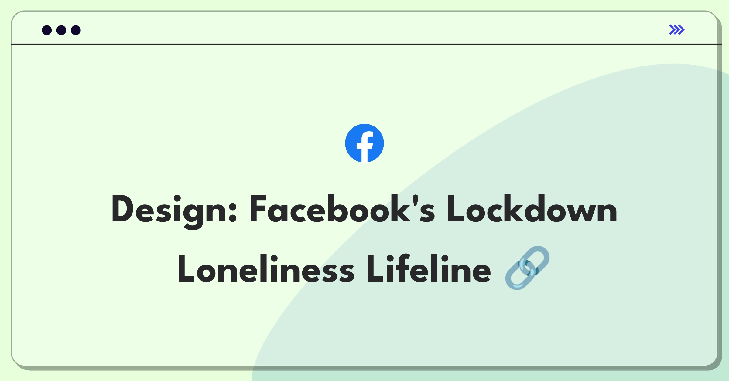 Product Management Design Question: Facebook feature to combat isolation and boredom during lockdowns