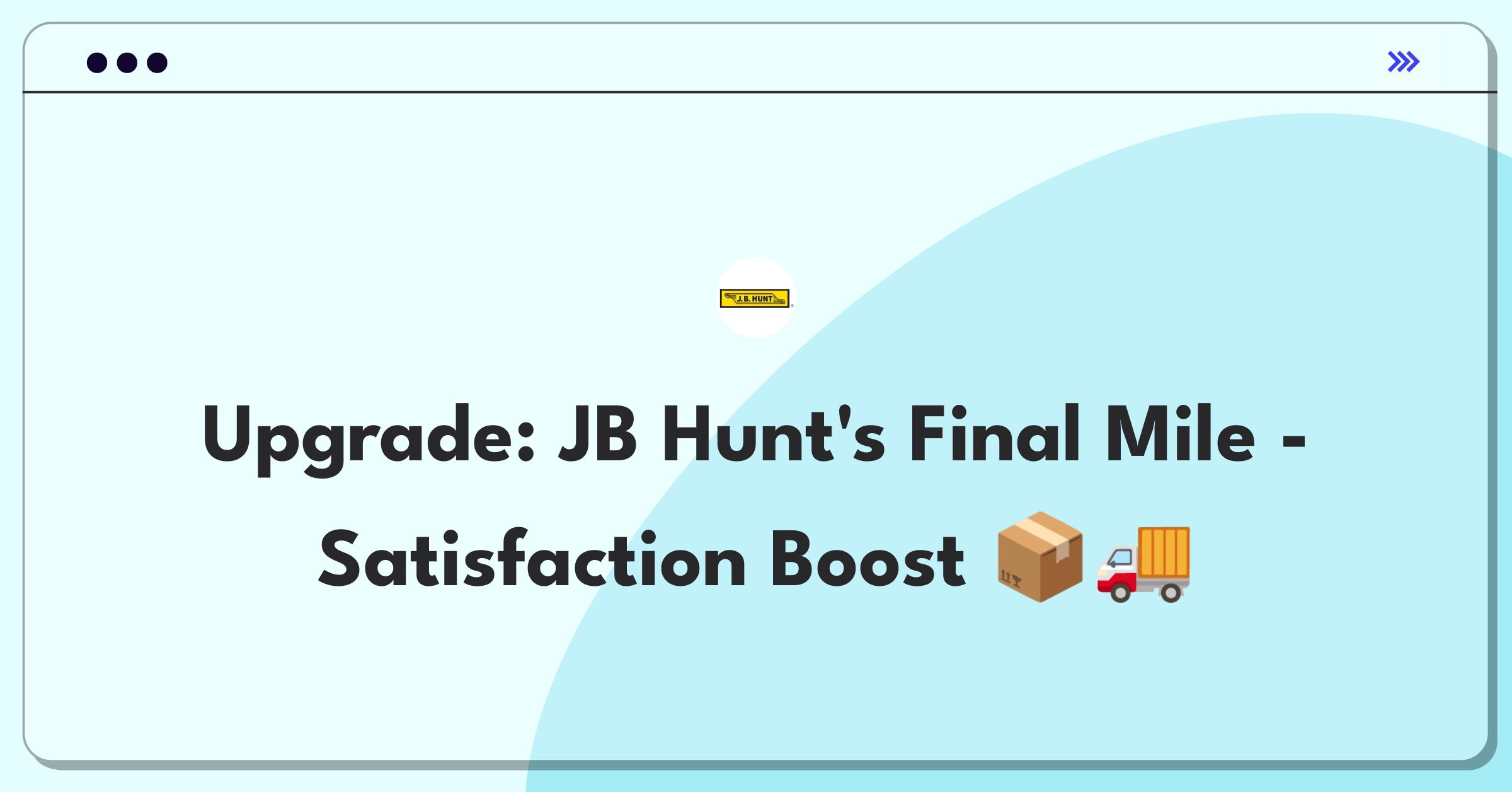 Product Management Improvement Question: Enhancing JB Hunt's Final Mile delivery service for increased customer satisfaction