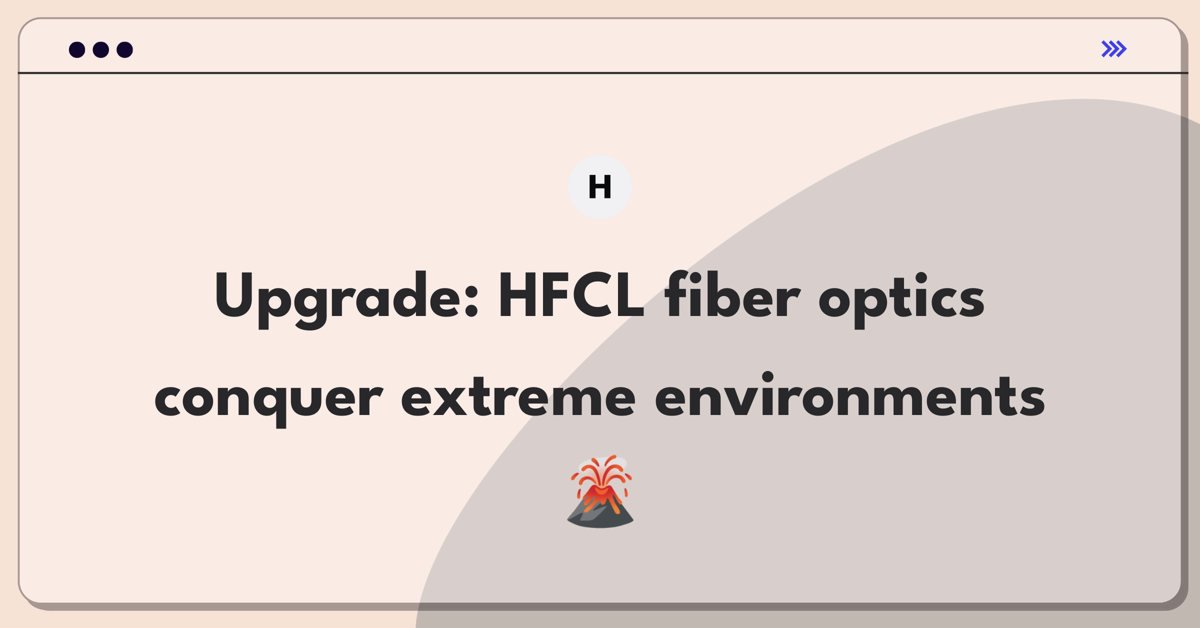 Product Management Improvement Question: Enhancing optical fiber performance in challenging environments for HFCL