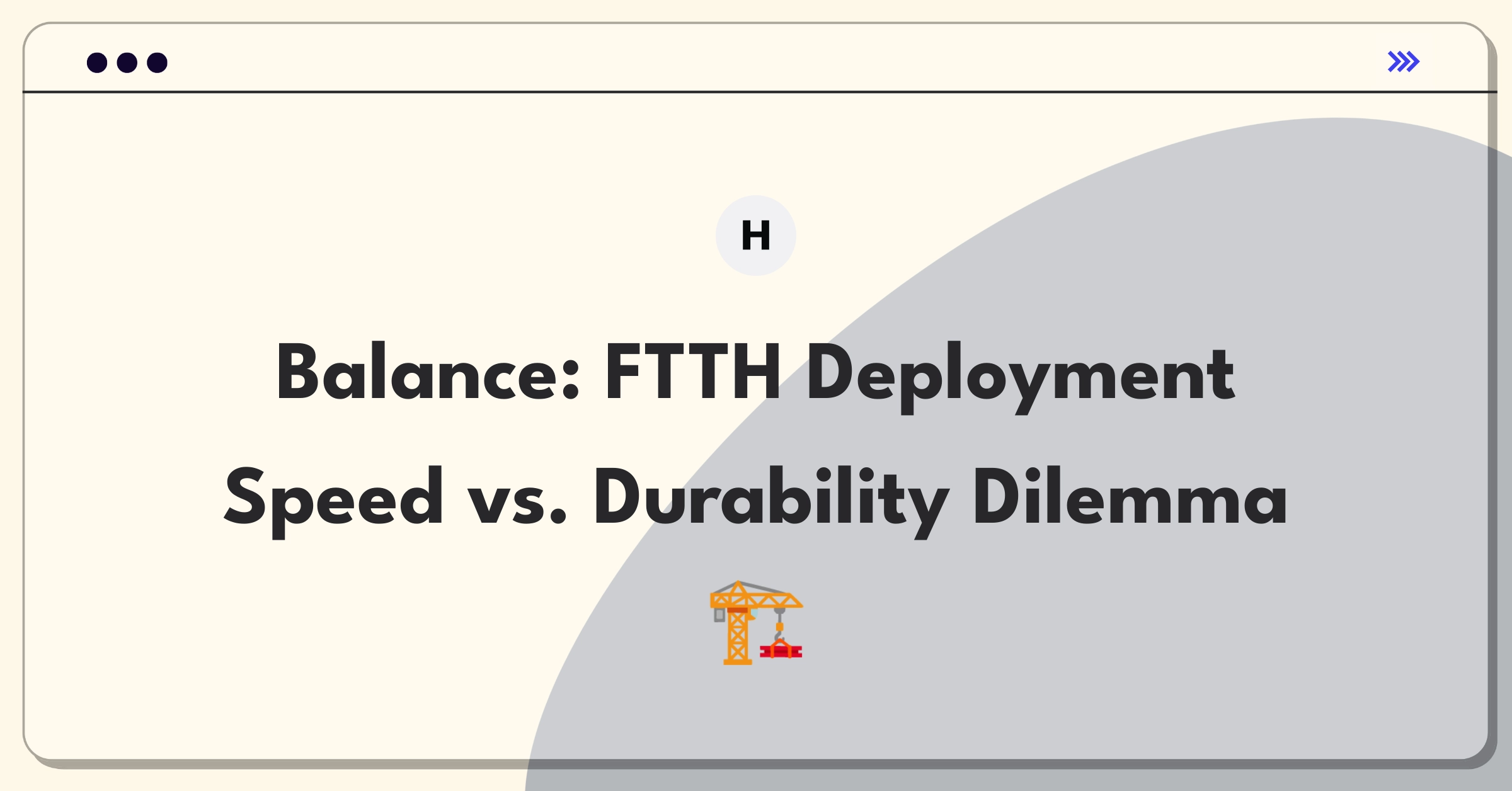 Product Management Trade-Off Question: HFCL FTTH deployment speed versus infrastructure durability analysis