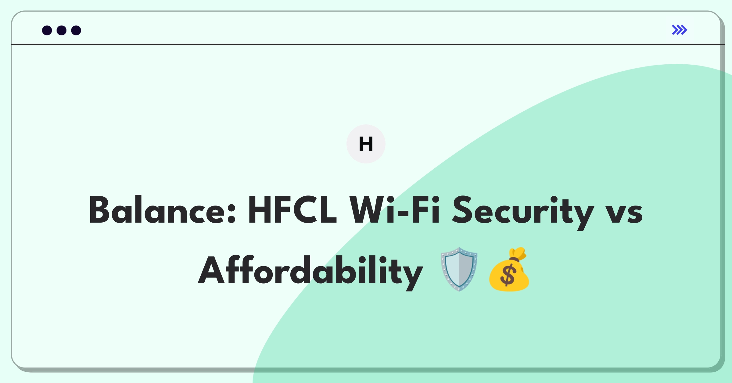 Product Management Trade-Off Question: HFCL Wi-Fi systems balancing advanced security features with cost-effectiveness