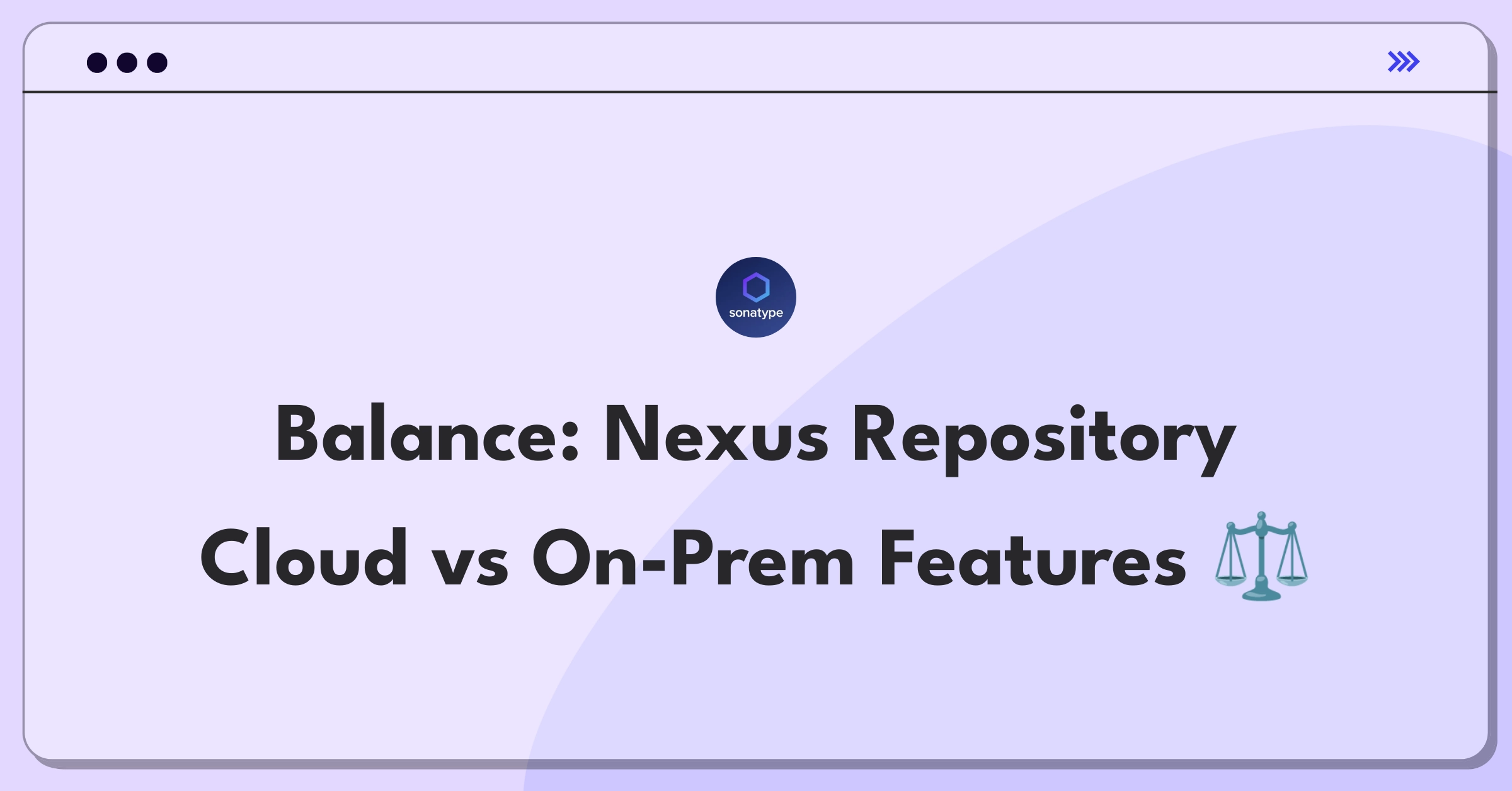 Product Management Trade-Off Question: Balancing cloud-native and on-premises features for Sonatype Nexus Repository