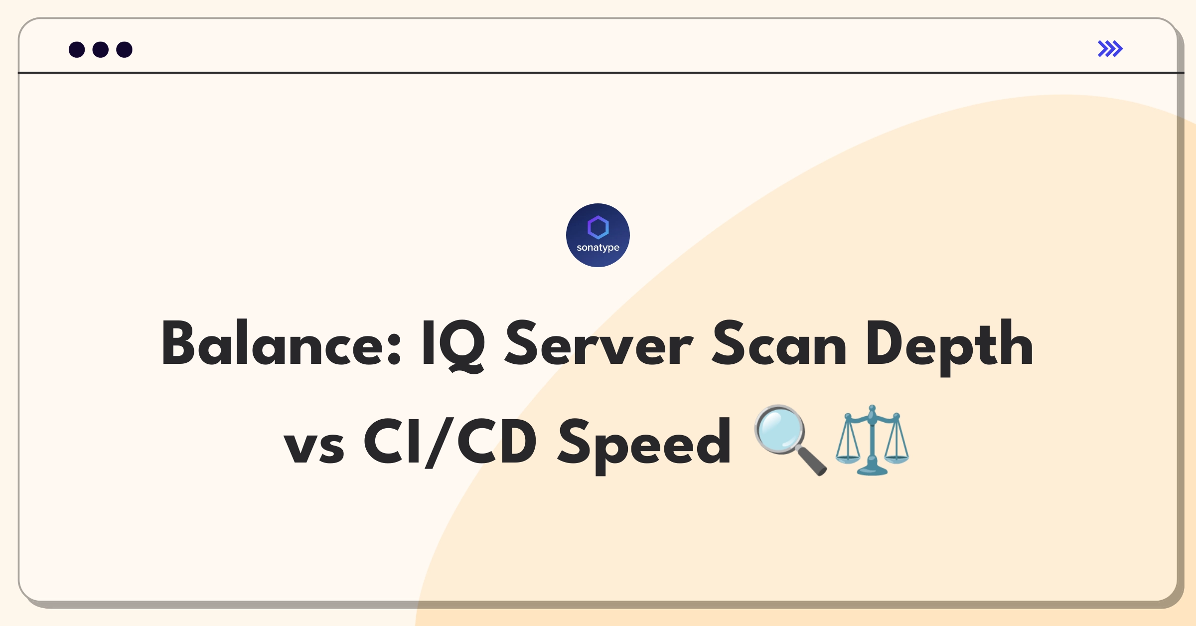 Product Management Trade-Off Question: Balancing Sonatype IQ Server's scan depth against CI/CD pipeline performance