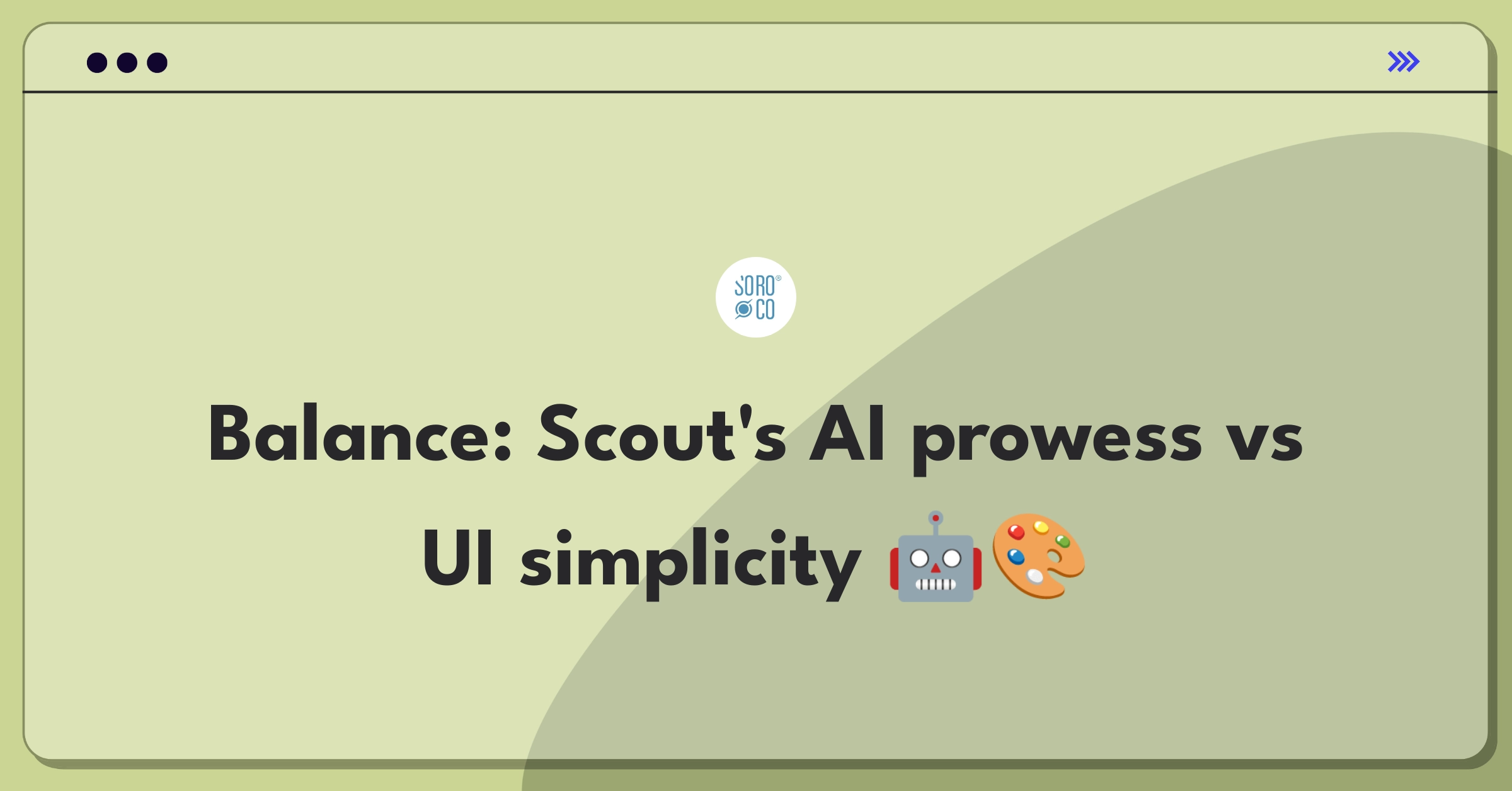 Product Management Trade-Off Question: Soroco Scout AI capabilities versus user interface improvements for adoption