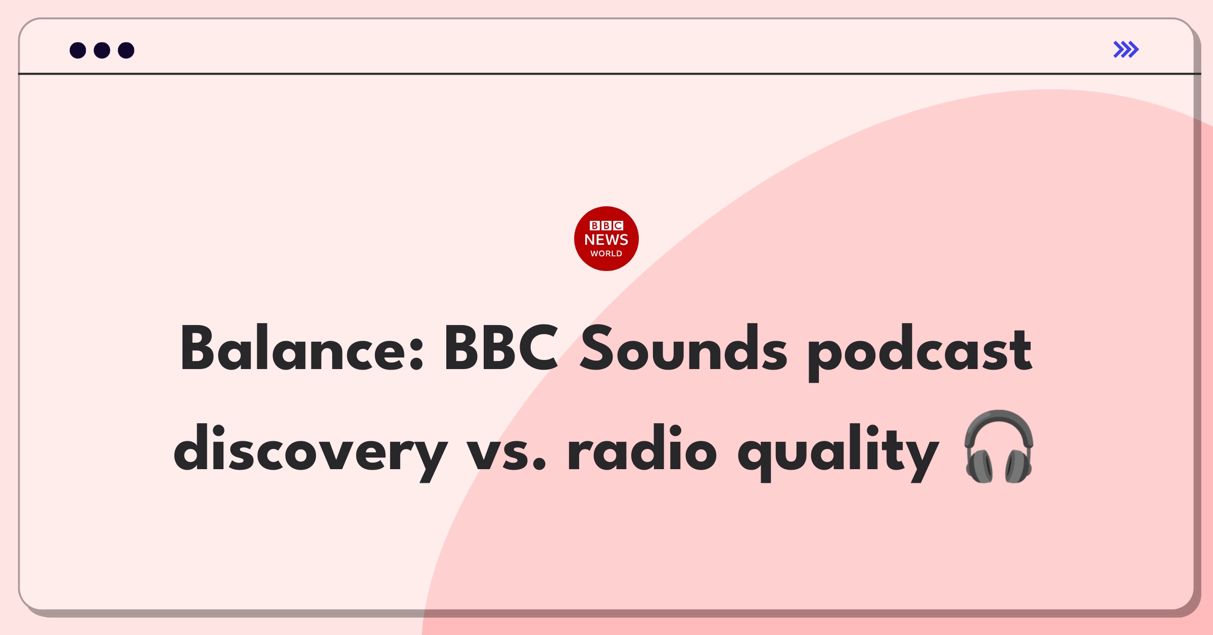 Product Management Trade-Off Question: BBC Sounds feature prioritization between podcast discovery and radio streaming quality