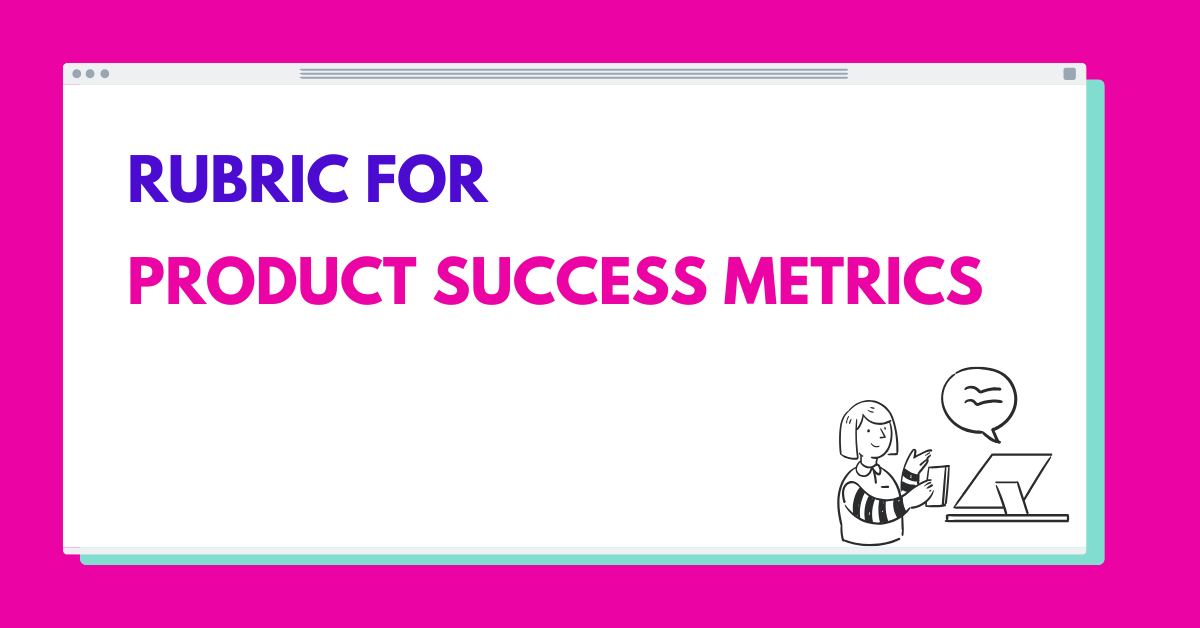 Rubric for Product Success Metrics Round