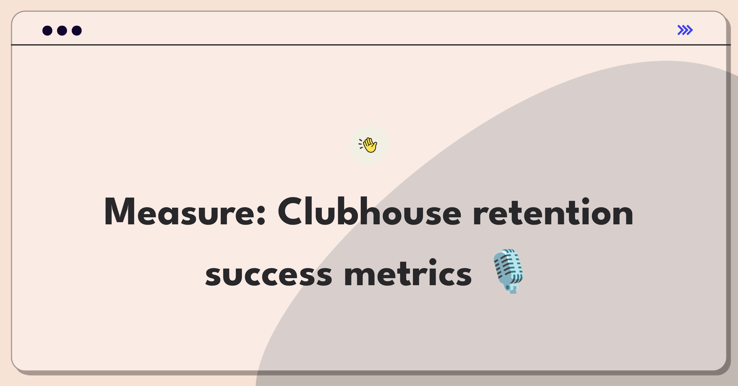 Product Management Success Metrics Question: Defining Clubhouse user retention feature success through key performance indicators