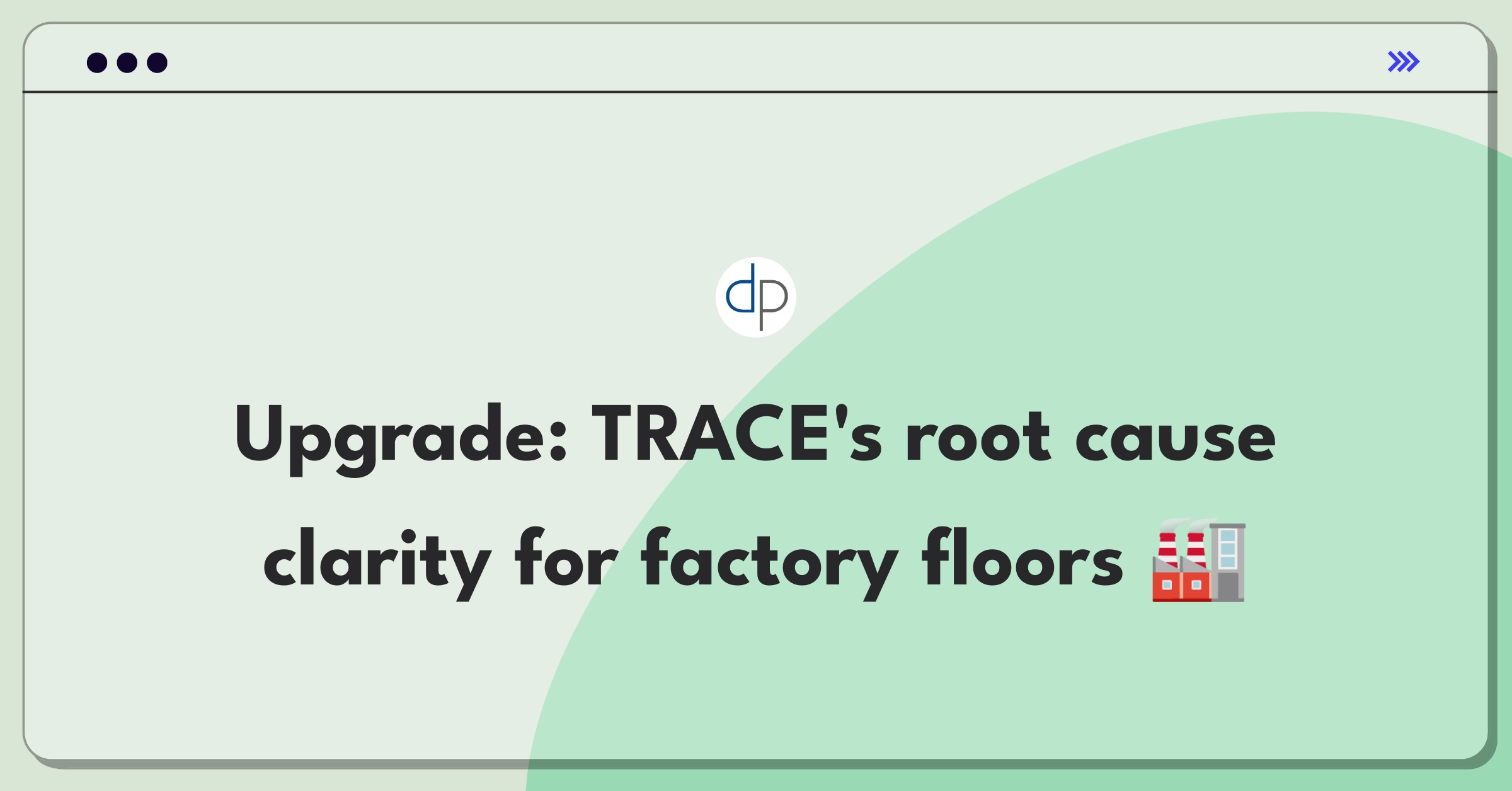 Product Management Improvement Question: Enhancing DataProphet TRACE's root cause analysis for non-technical users in manufacturing