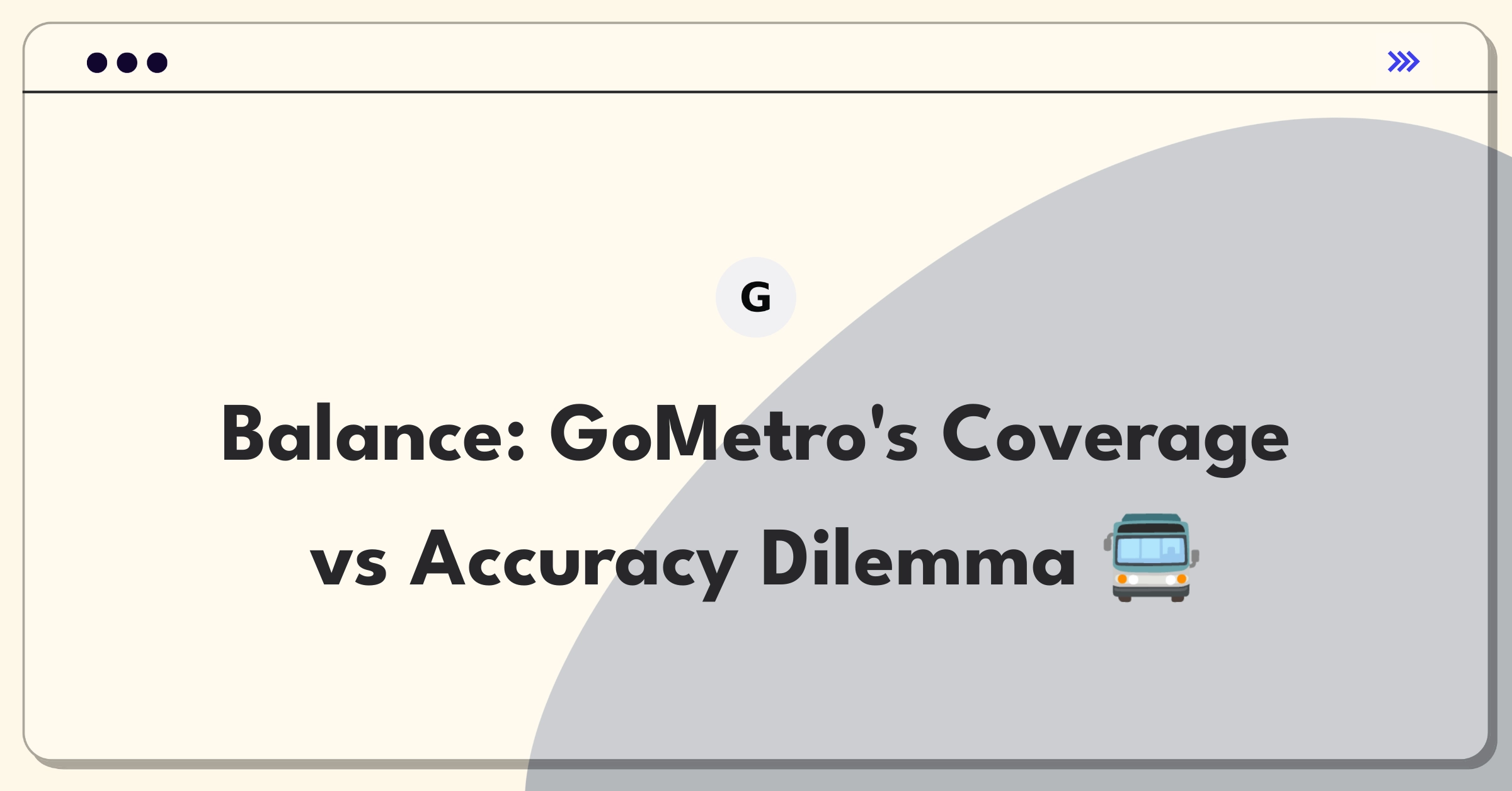 Product Management Trade-off Question: Urban transit app balancing route coverage and real-time accuracy