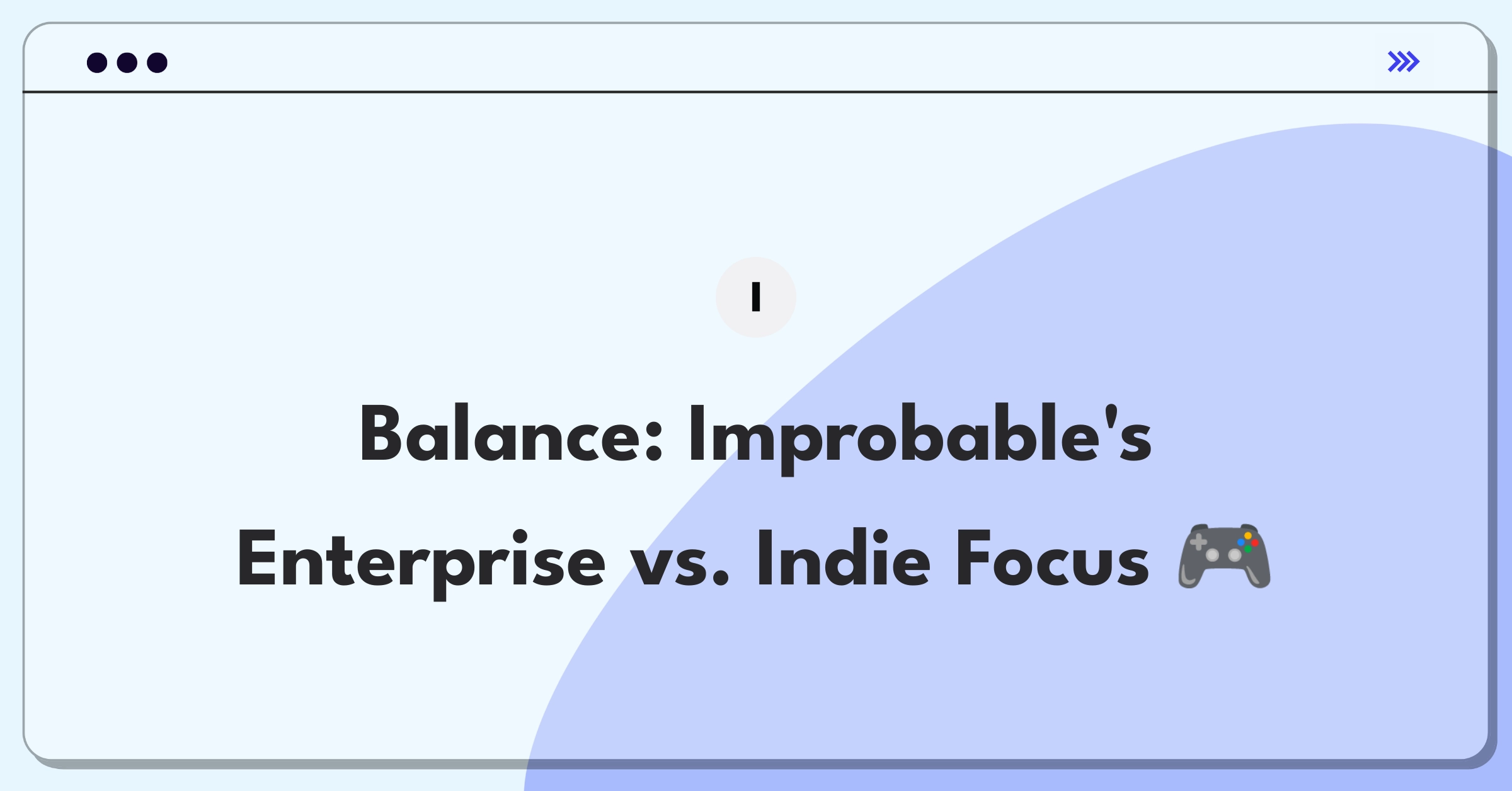 Product Management Trade-off Question: Balancing enterprise and indie developer focus for a gaming technology platform