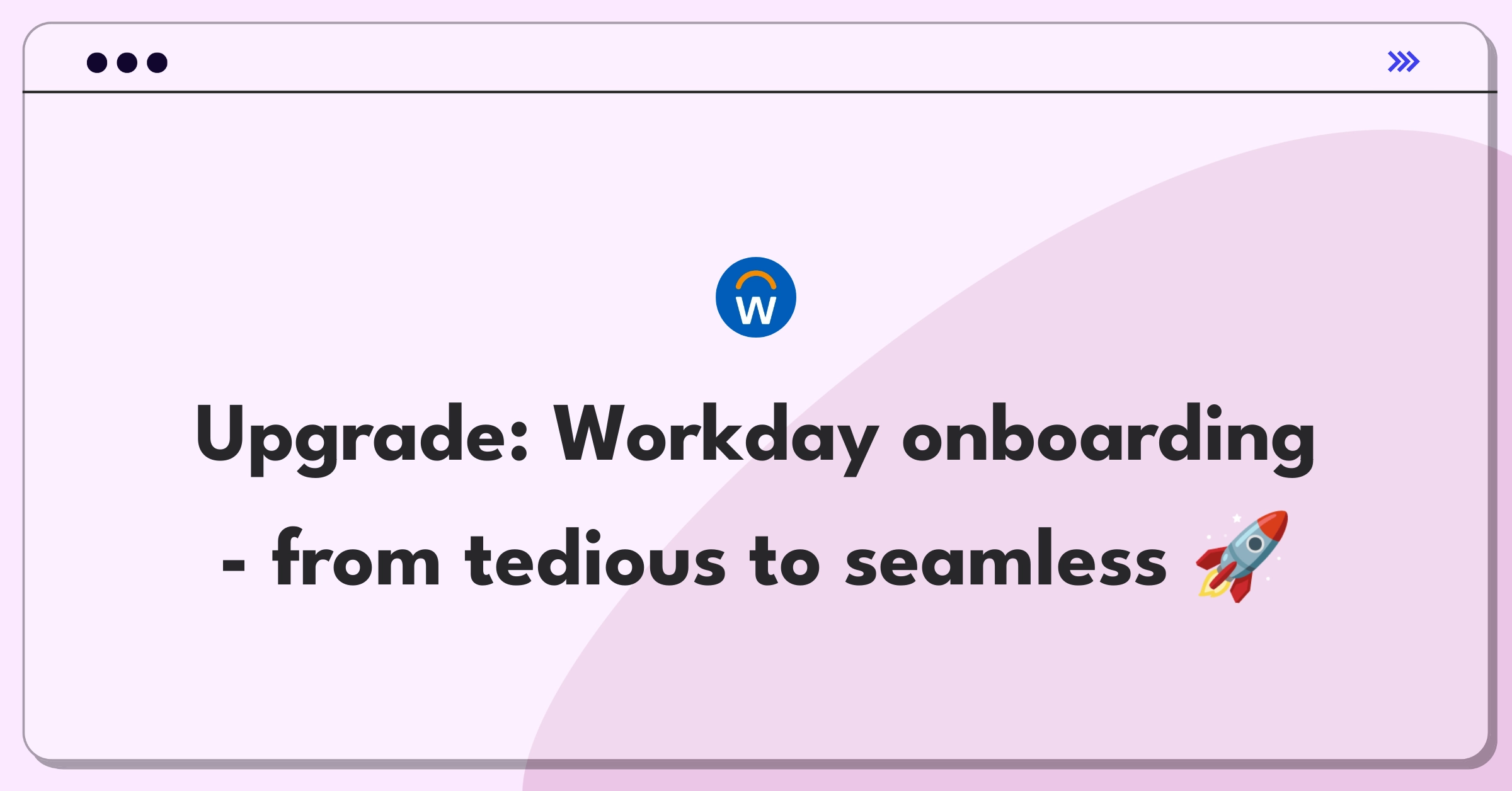 Product Management Improvement Question: Streamlining Workday's employee onboarding process for increased efficiency