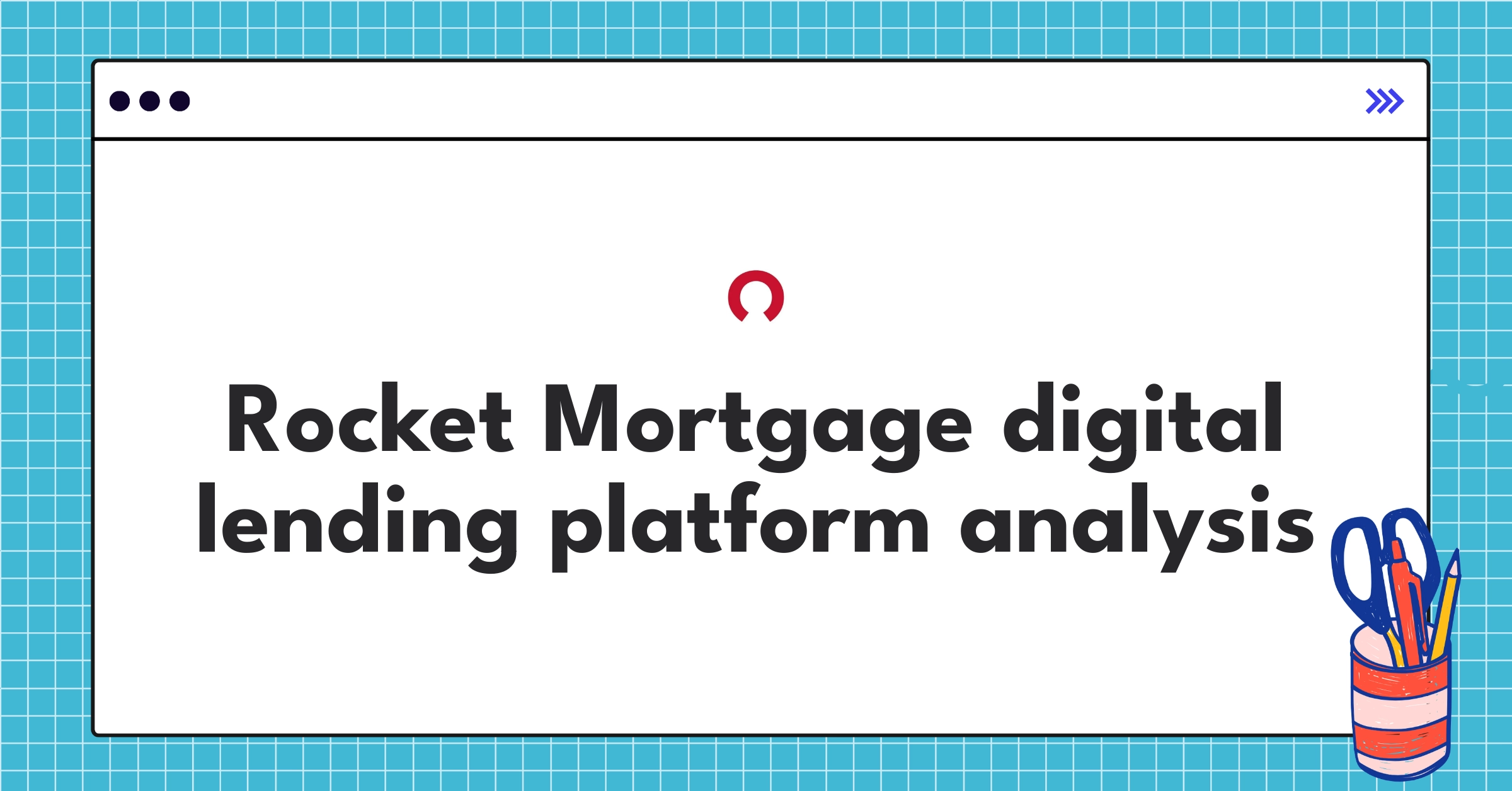 Rocket Mortgage product teardown showcasing digital mortgage lending strategy and user experience innovations