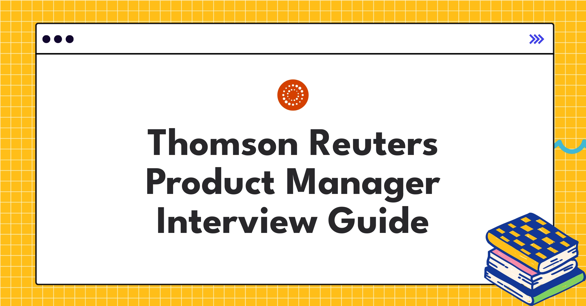 Thomson Reuters product management interview stages and key focus areas for 2025 candidates