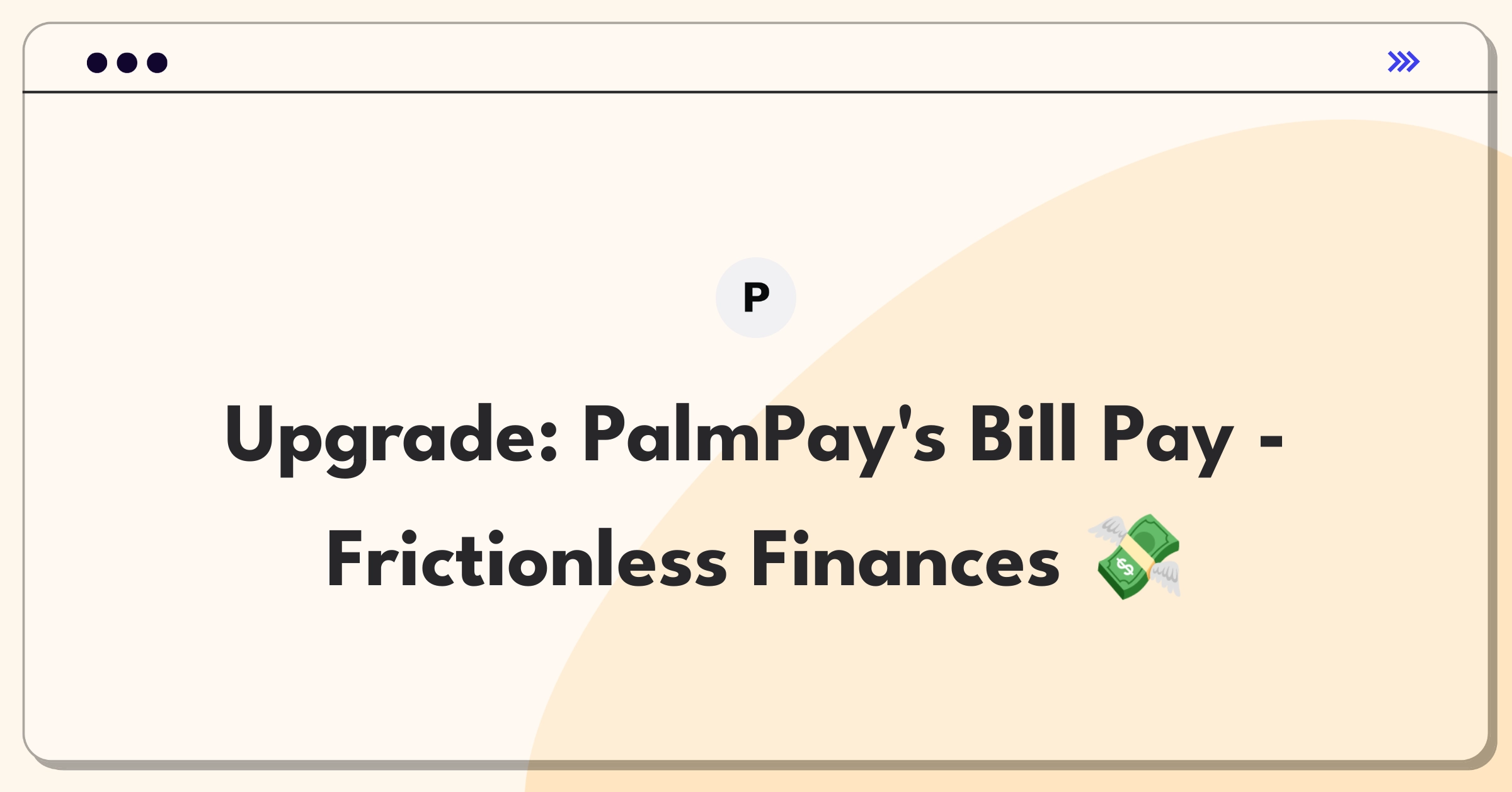 Product Management Improvement Question: Streamlining PalmPay's bill payment service for enhanced user experience