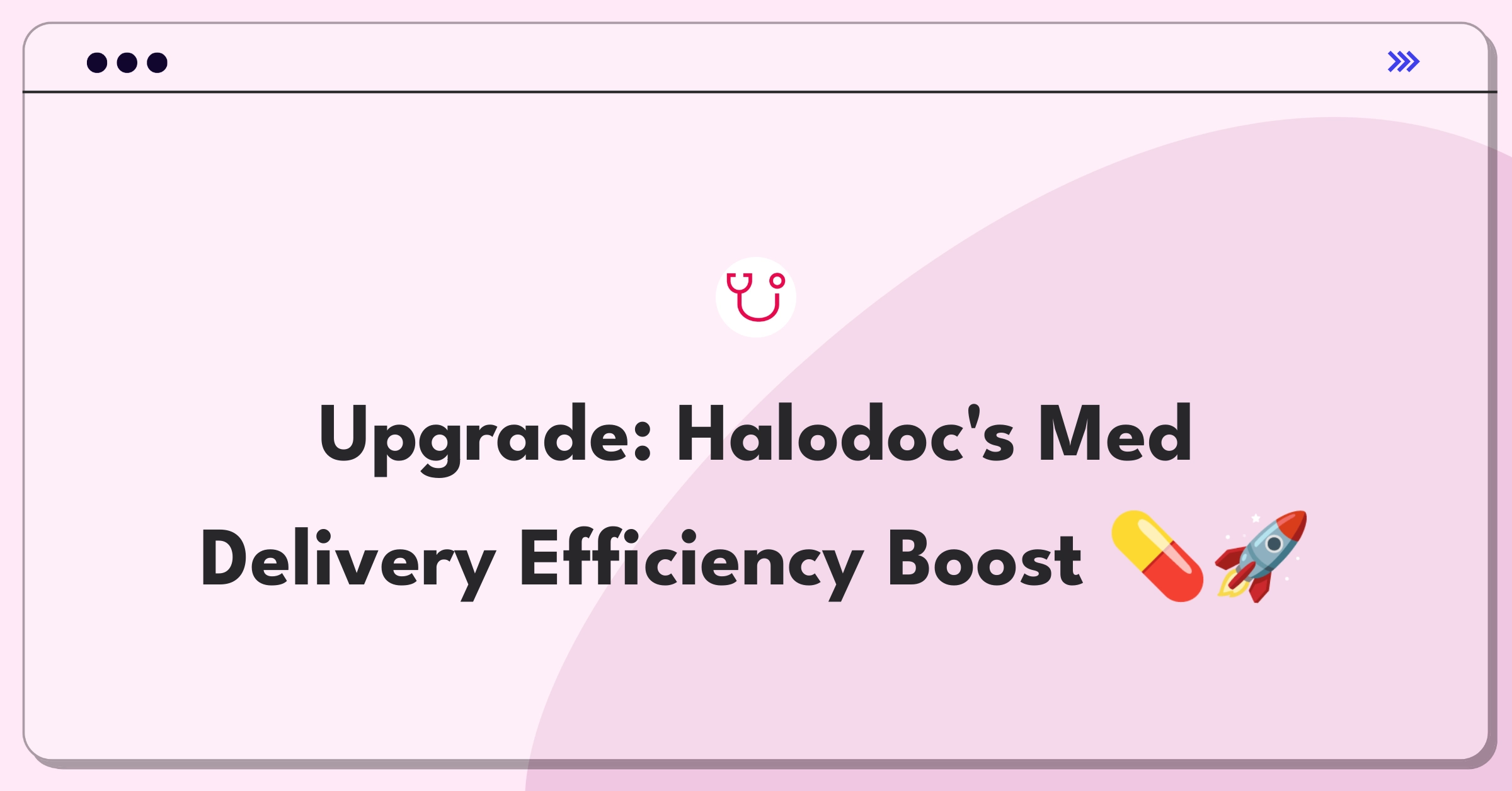 Product Management Improvement Question: Enhancing medication delivery efficiency for Halodoc's healthcare service