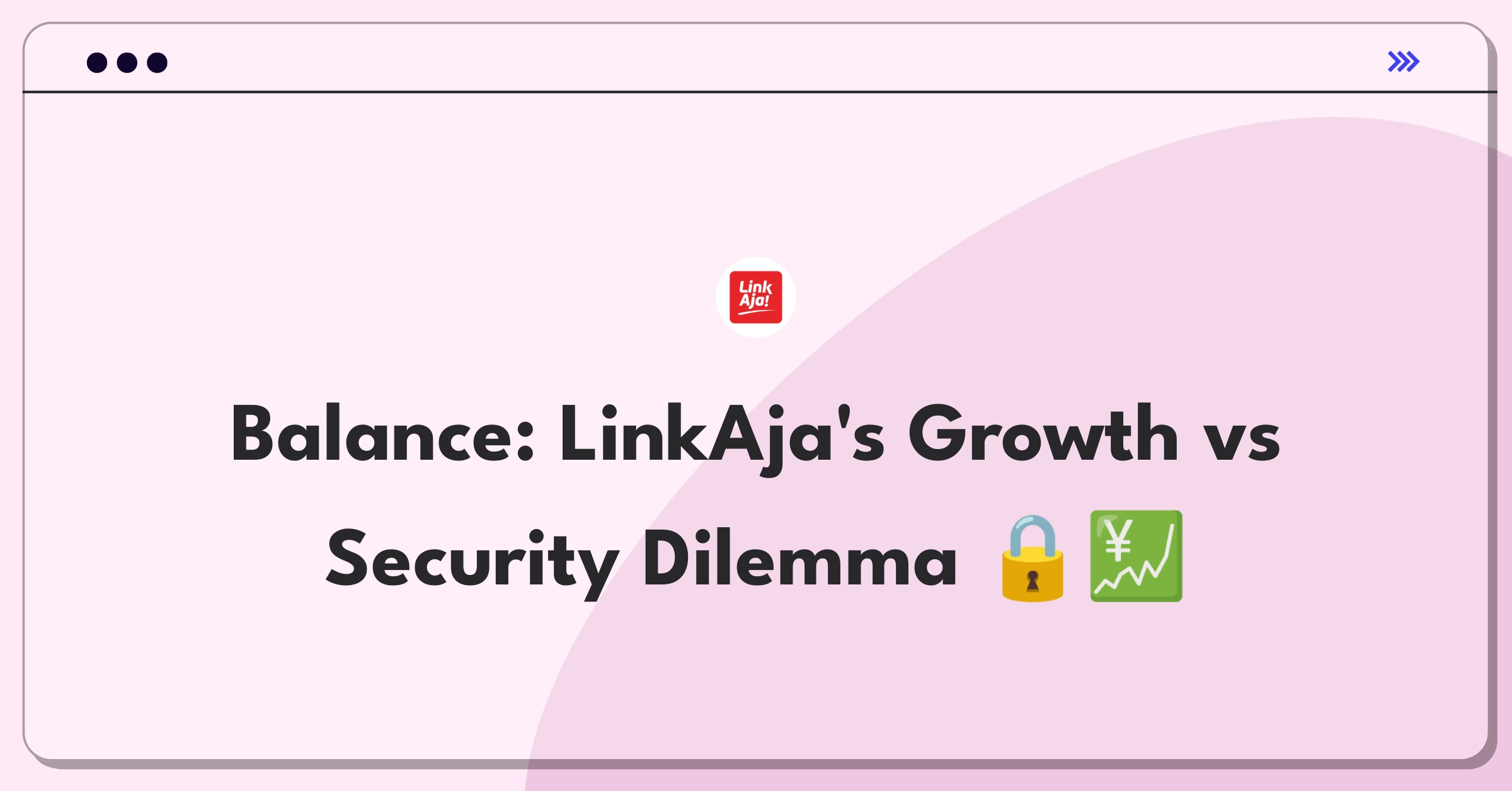 Product Management Trade-off Question: LinkAja digital wallet balancing transaction volume growth with enhanced security features