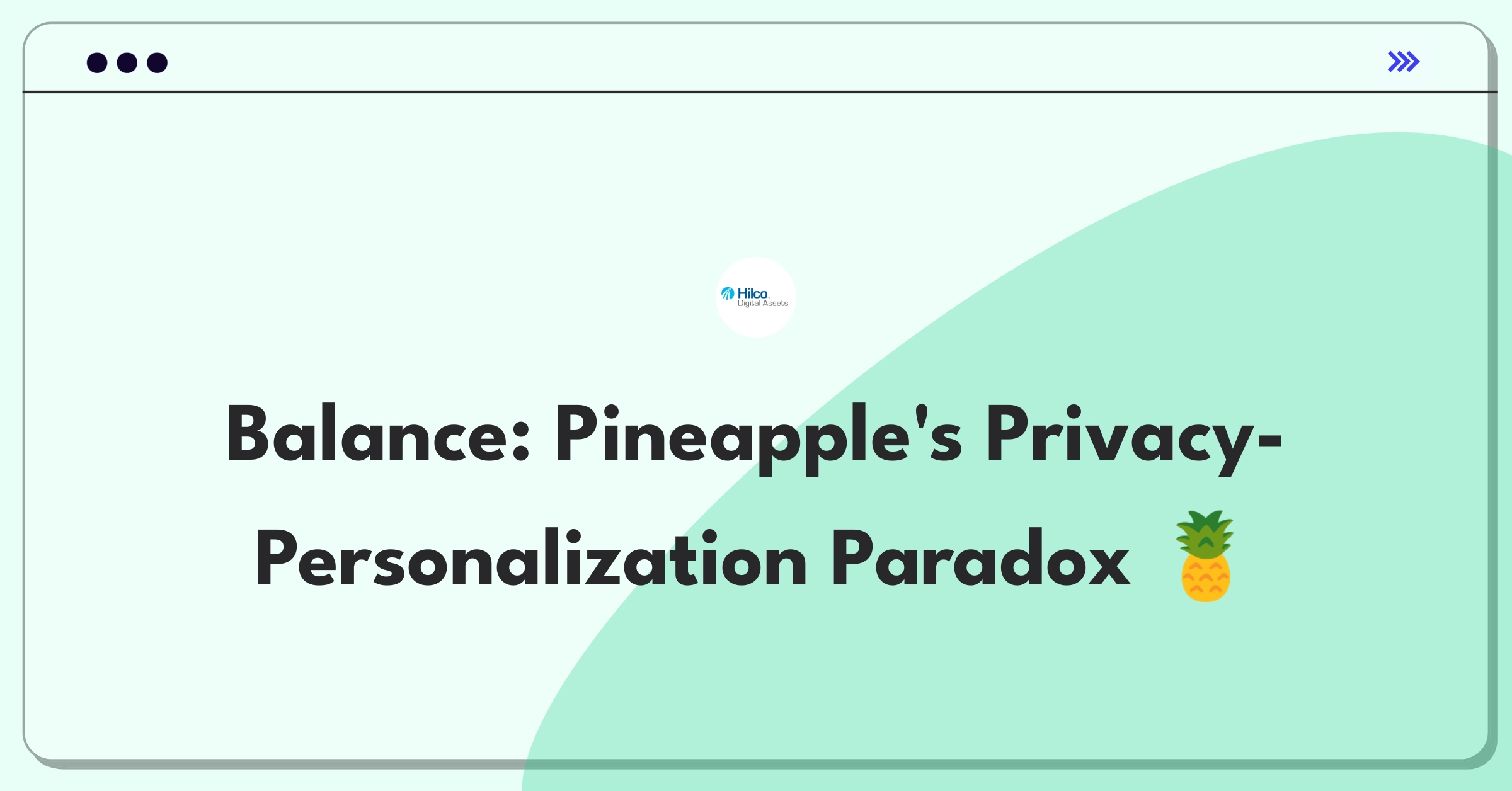 Product Management Trade-off Question: Balancing user privacy concerns with data-driven personalization efforts for Pineapple platform