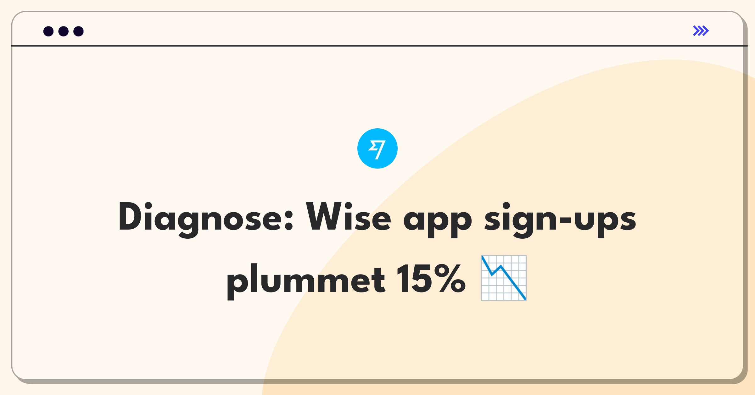 Product Management Root Cause Analysis Question: Investigating sudden drop in Wise mobile app sign-up conversions