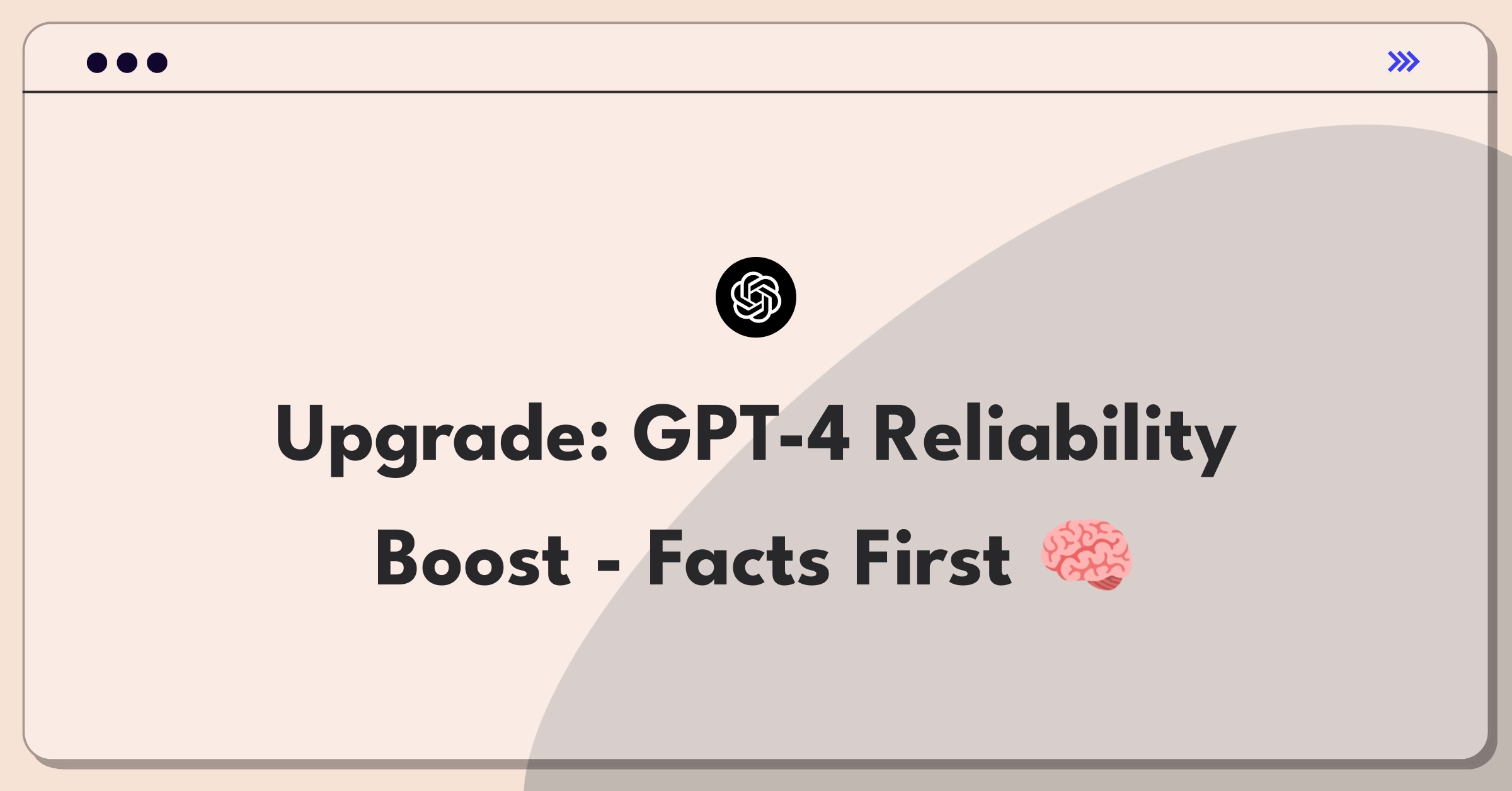 Product Management AI Improvement Question: Enhancing GPT-4 output reliability and factual accuracy