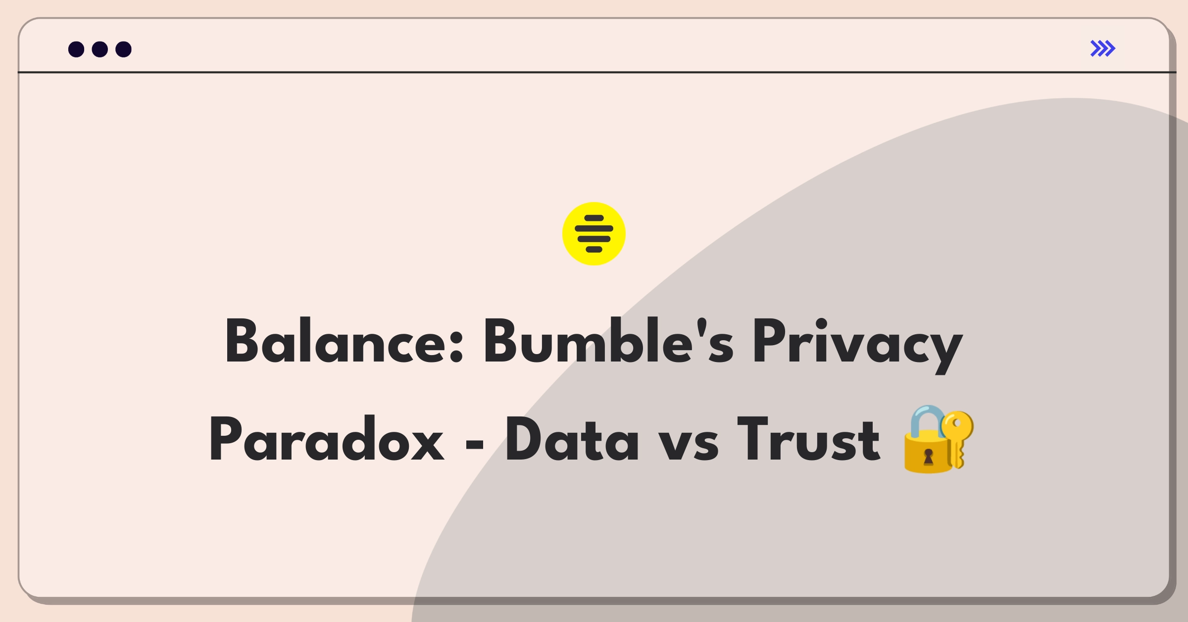 Product Management Trade-off Question: Balancing user privacy and data collection for Bumble's matching algorithms