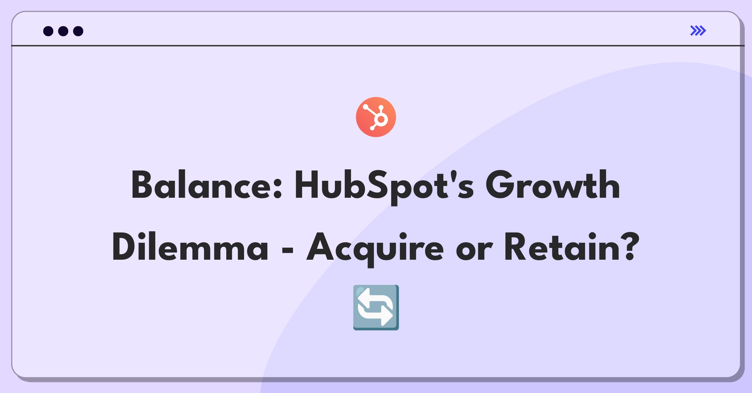 Product Management Trade-off Question: HubSpot customer acquisition versus retention strategy analysis