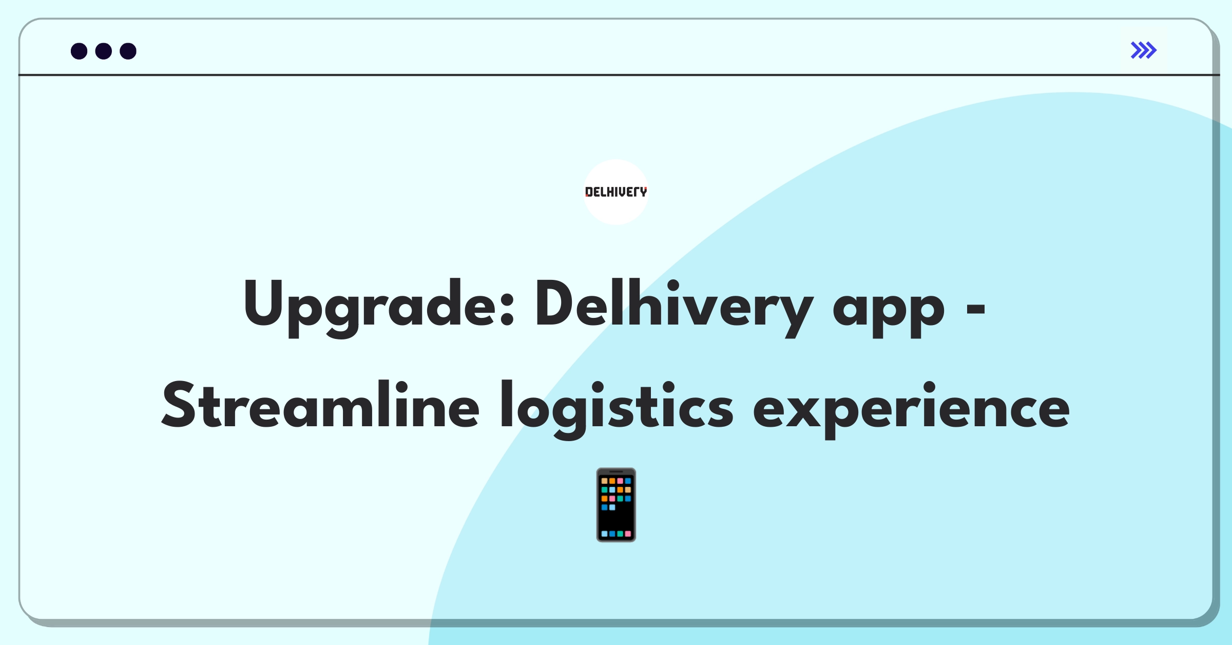 Product Management Improvement Question: Enhancing Delhivery's mobile app for better customer experience in logistics