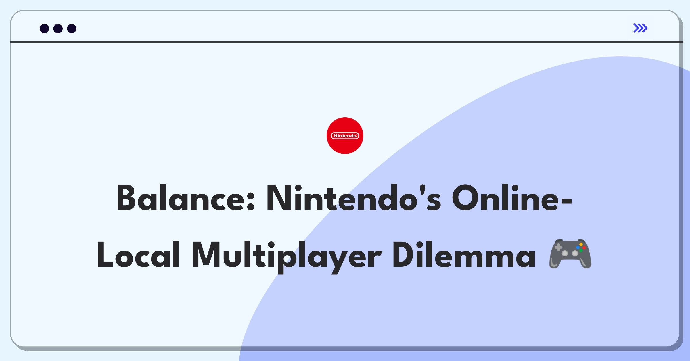 Product Management Trade-off Question: Nintendo balancing online and local multiplayer features for optimal player engagement