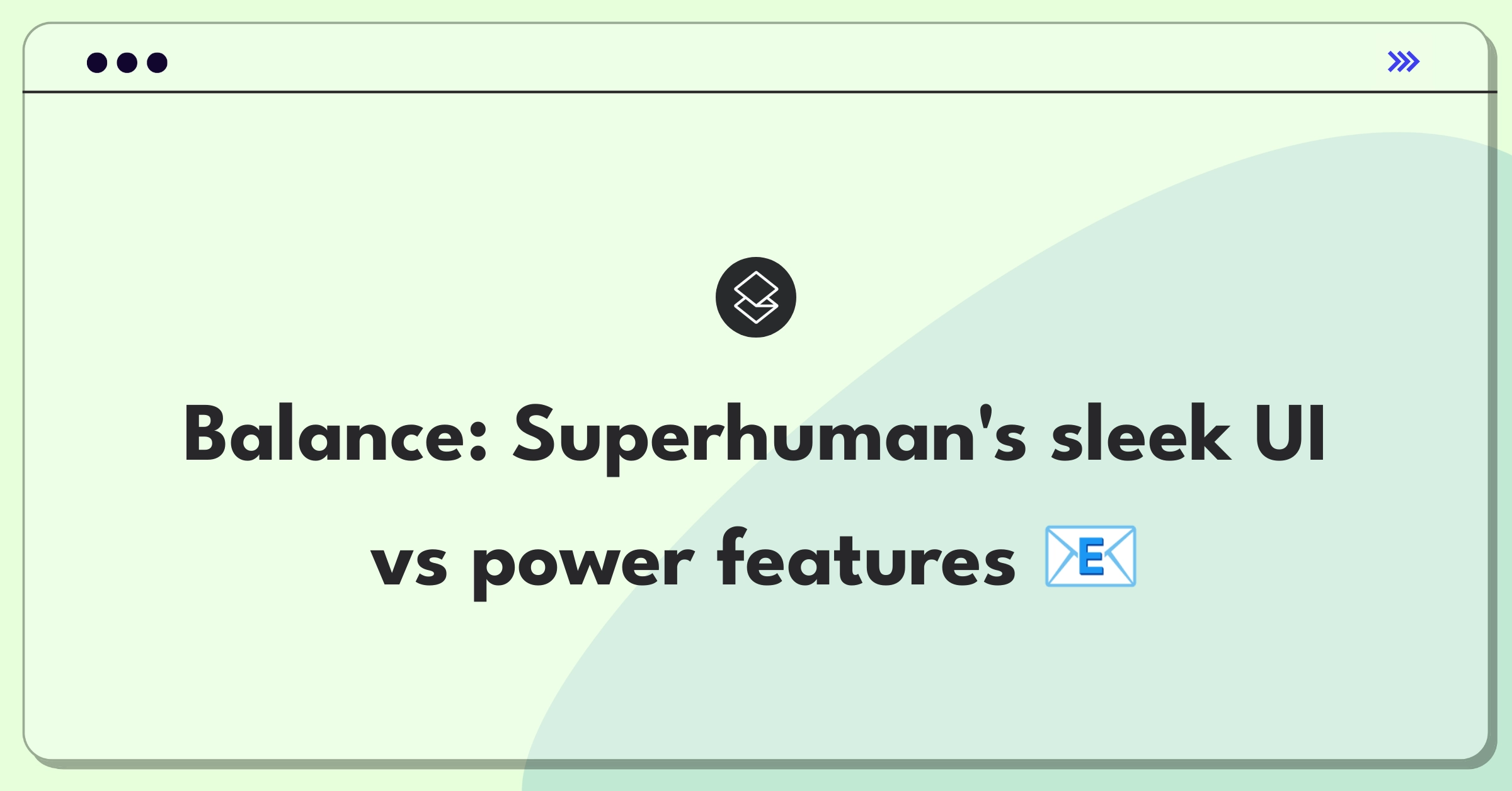 Product Management Tradeoff Question: Balancing Superhuman's simple UI with advanced features for power users