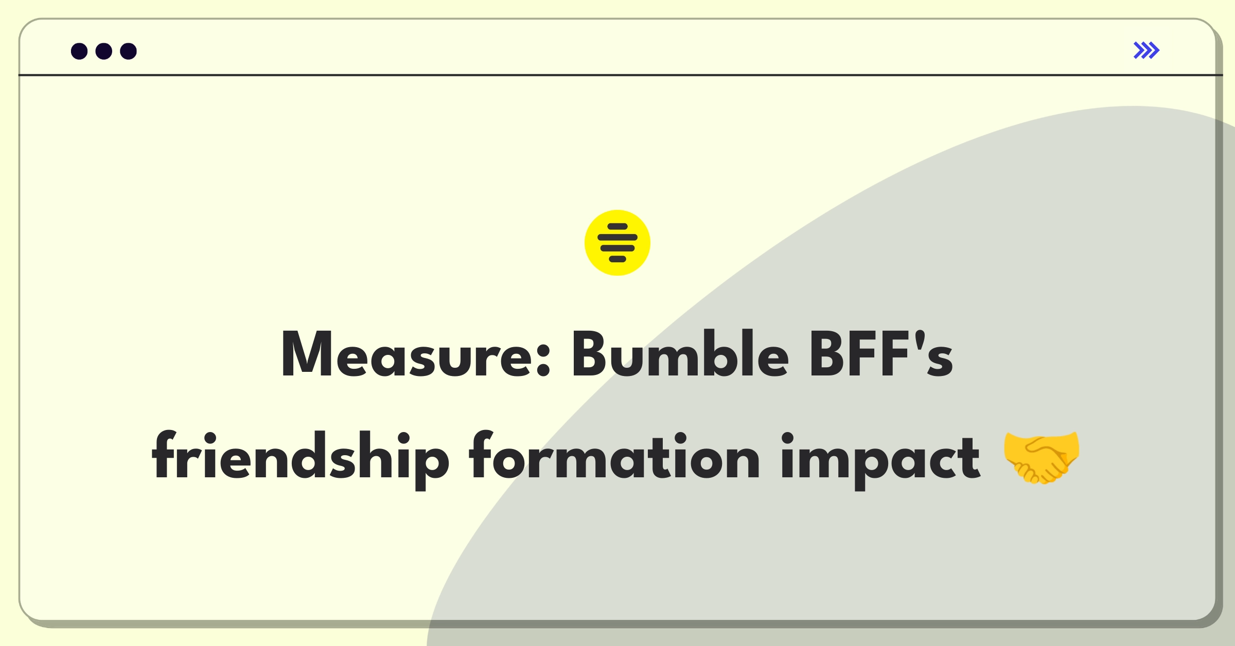 Product Management Analytics Question: Evaluating success metrics for Bumble's friendship-finding feature