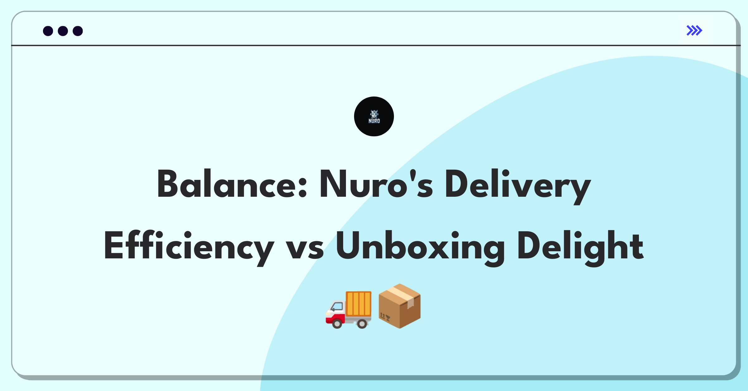 Product Management Trade-off Question: Nuro autonomous delivery cost reduction versus enhanced customer unboxing experience