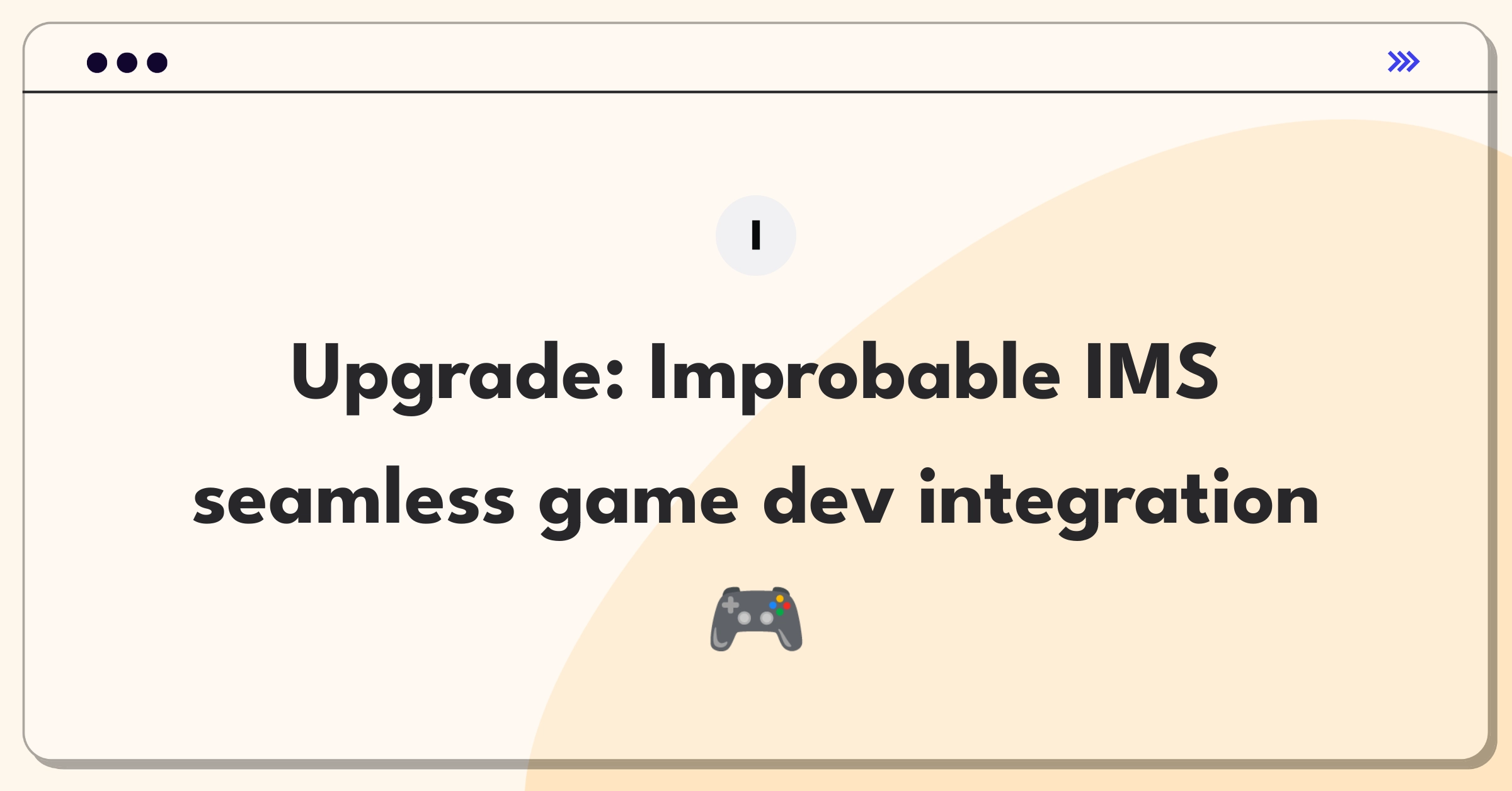 Product Management Improvement Question: Enhancing Improbable's IMS integration with game development workflows