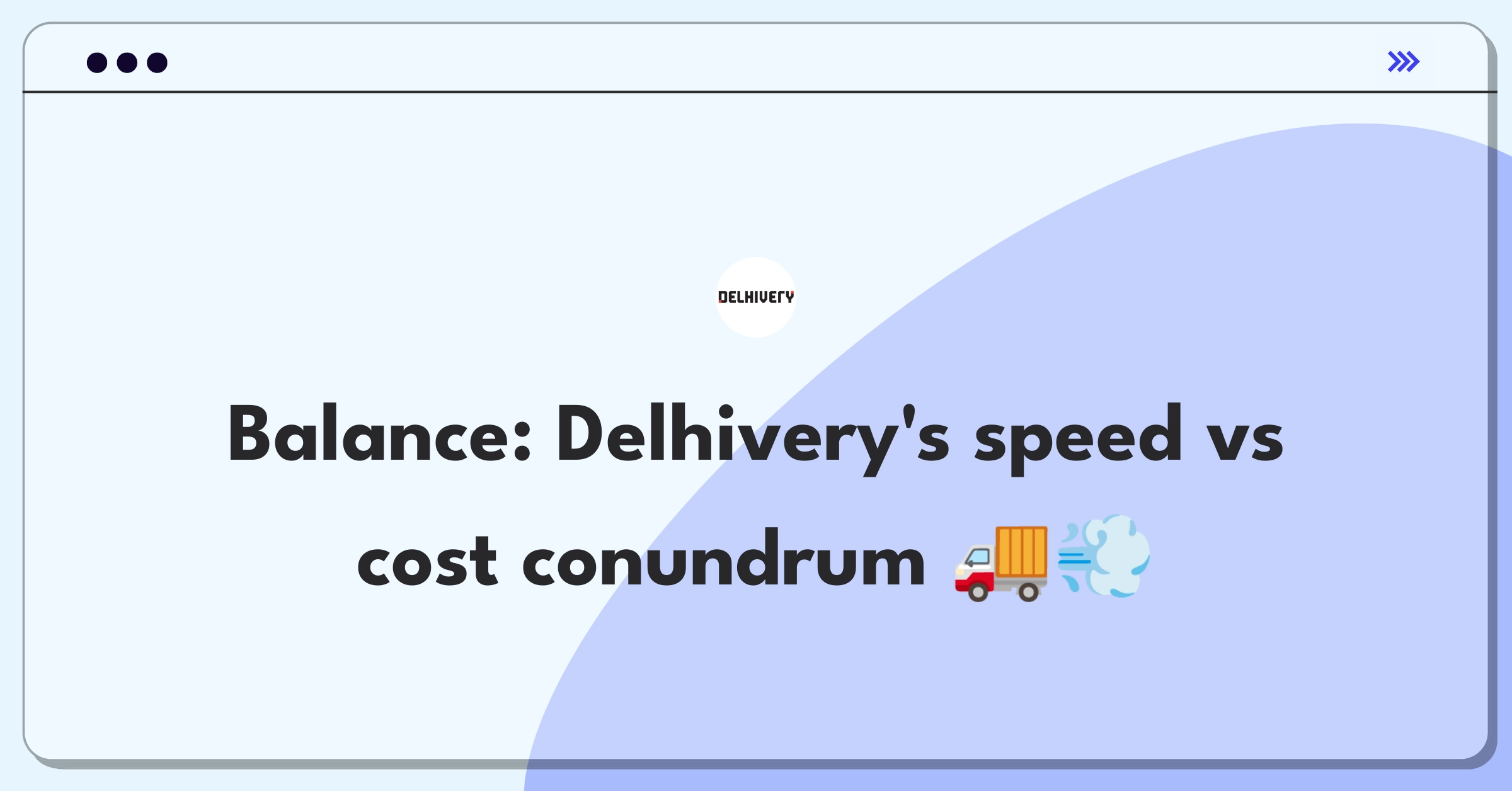 Product Management Trade-off Question: Balancing delivery speed and operational costs for Delhivery