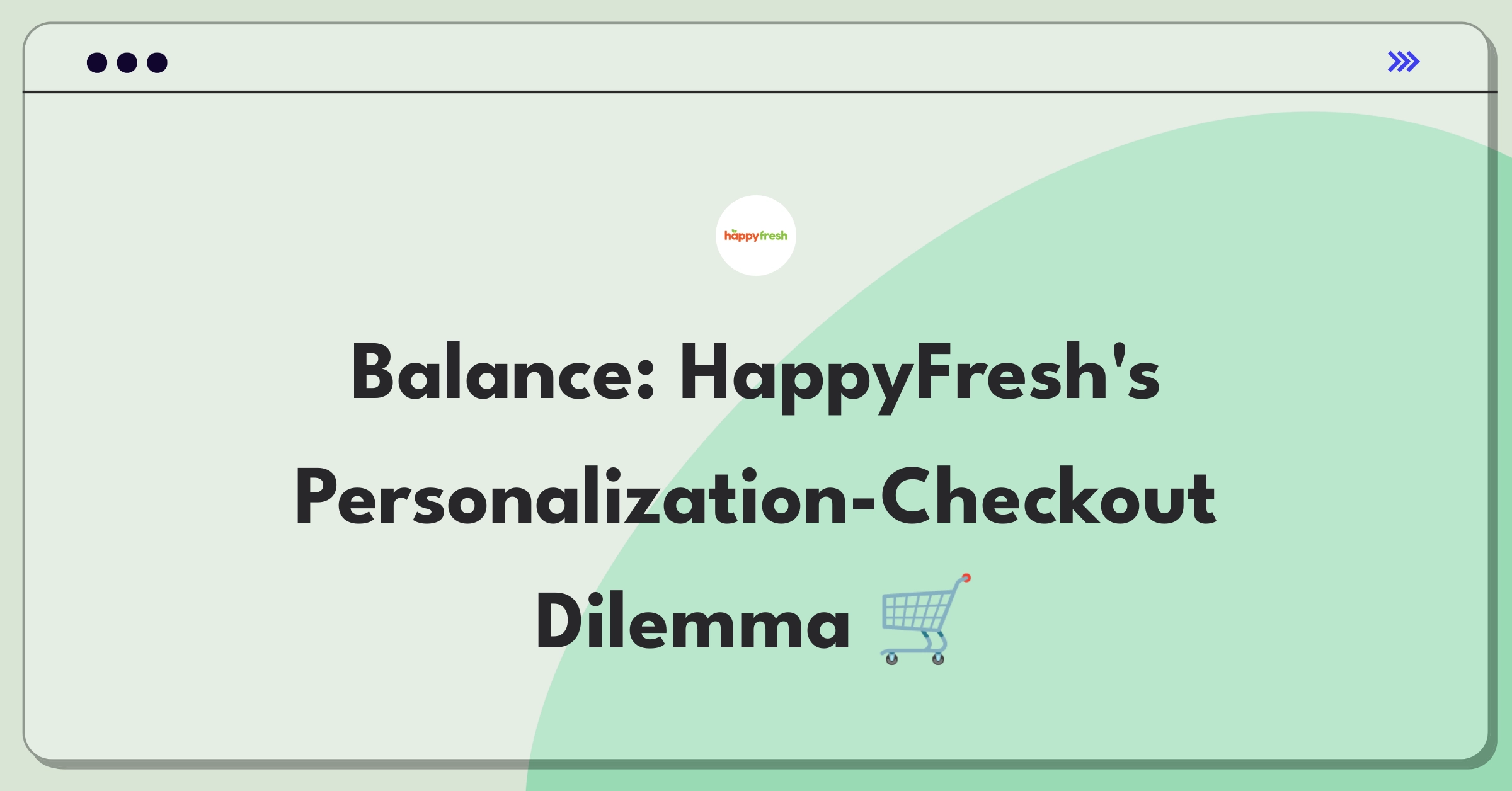 Product Management Trade-off Question: HappyFresh personalized recommendations vs streamlined checkout process