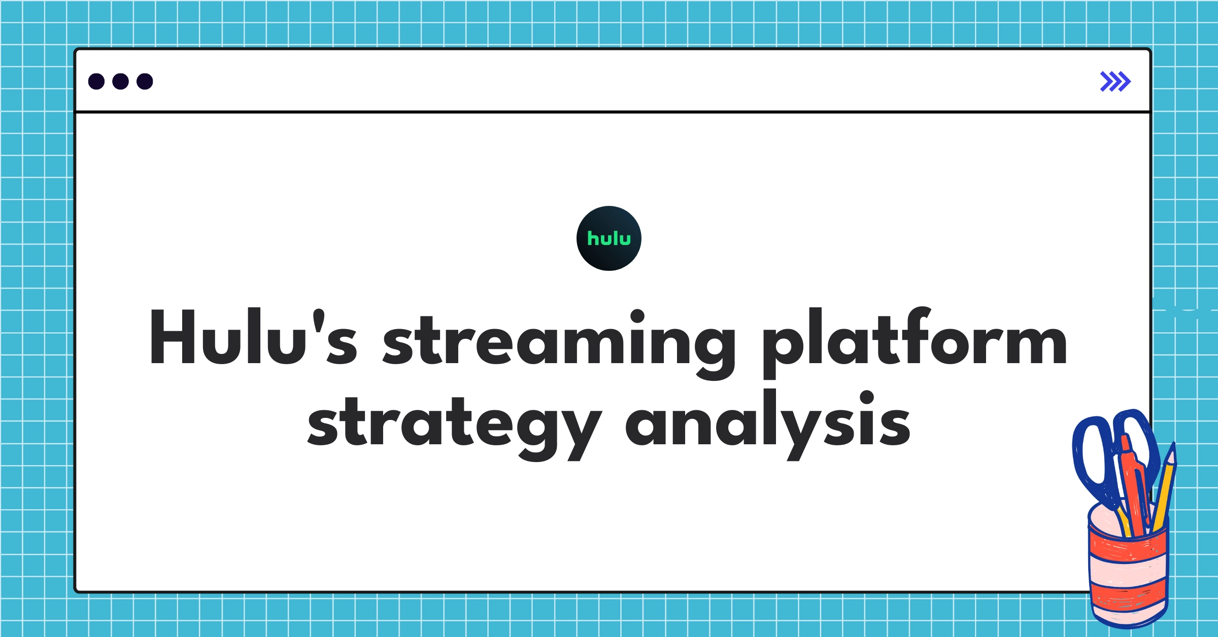 Hulu product strategy guide showcasing streaming market analysis and content approach