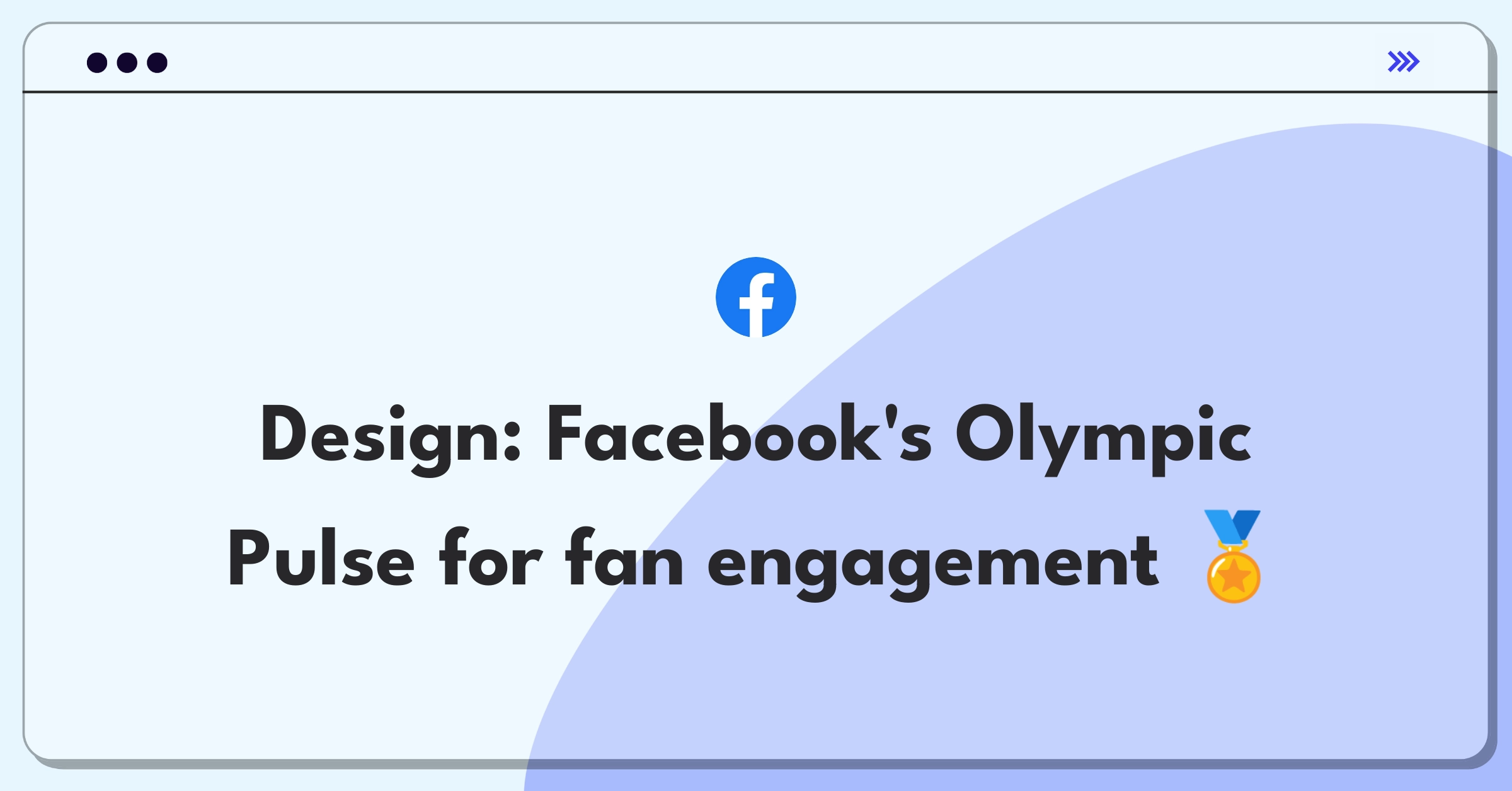 Product Management Design Question: Facebook tool concept for enhancing Olympic fan experience and engagement