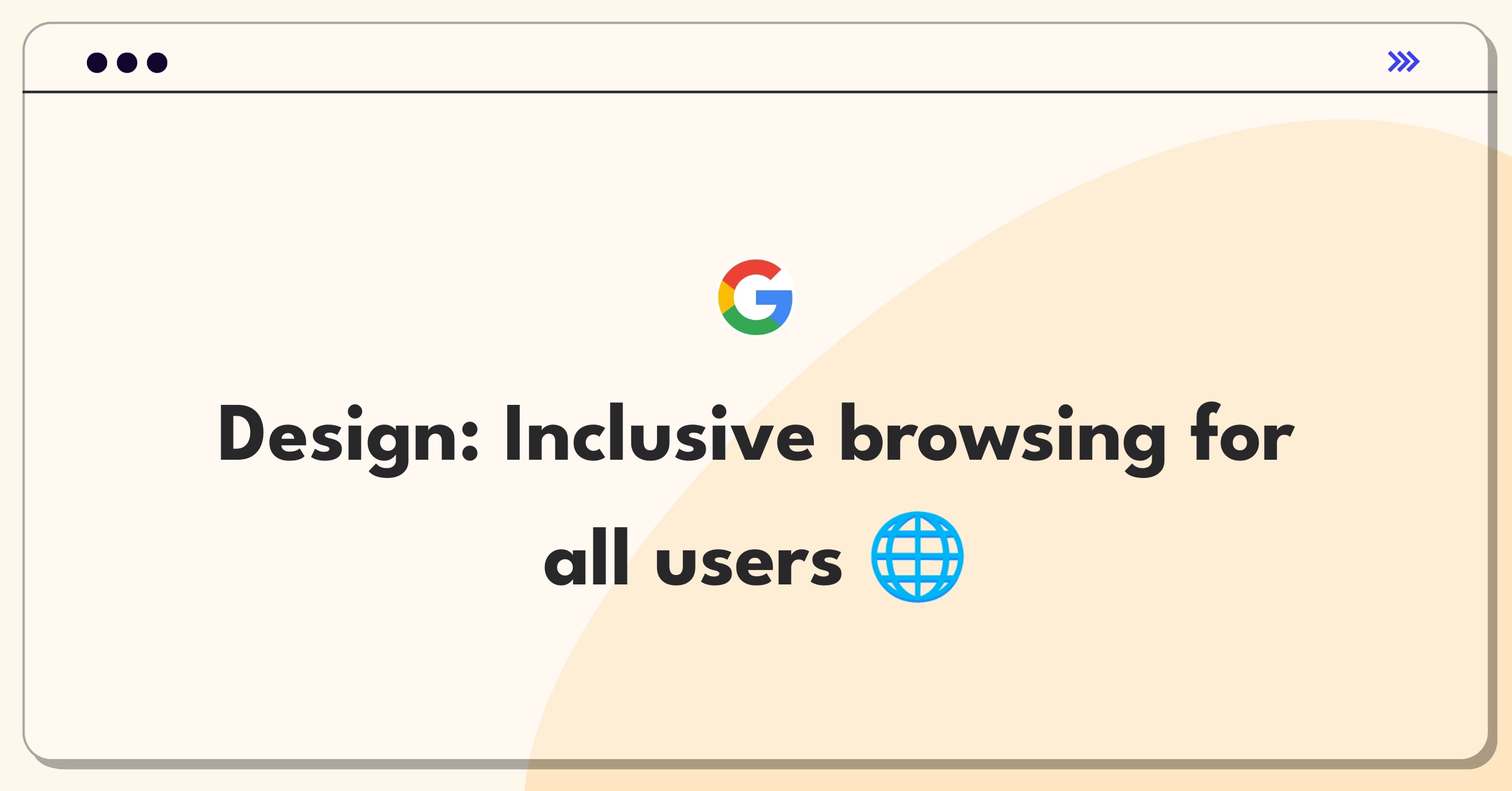 Product Management Design Question: Browser inclusiveness features for diverse user accessibility