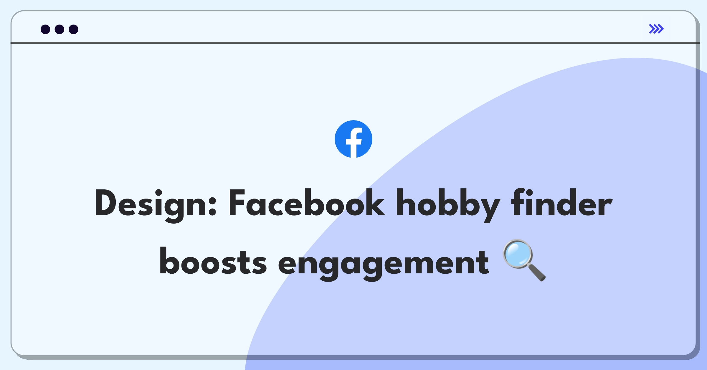 Product Management Strategy Question: Facebook app feature for discovering new hobbies and connecting users