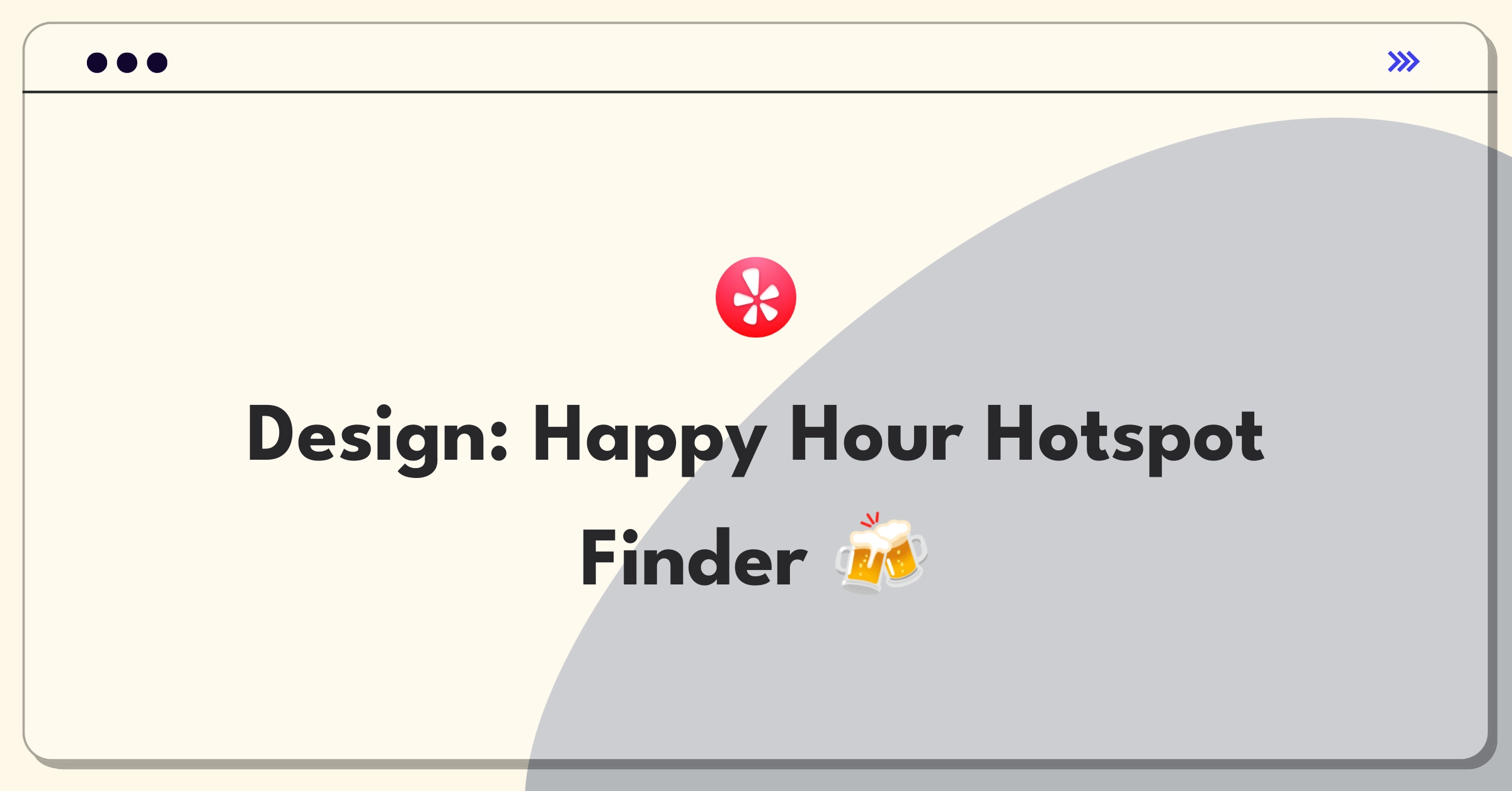 Product Management Design Question: Conceptualize mobile app for discovering local Happy Hour deals