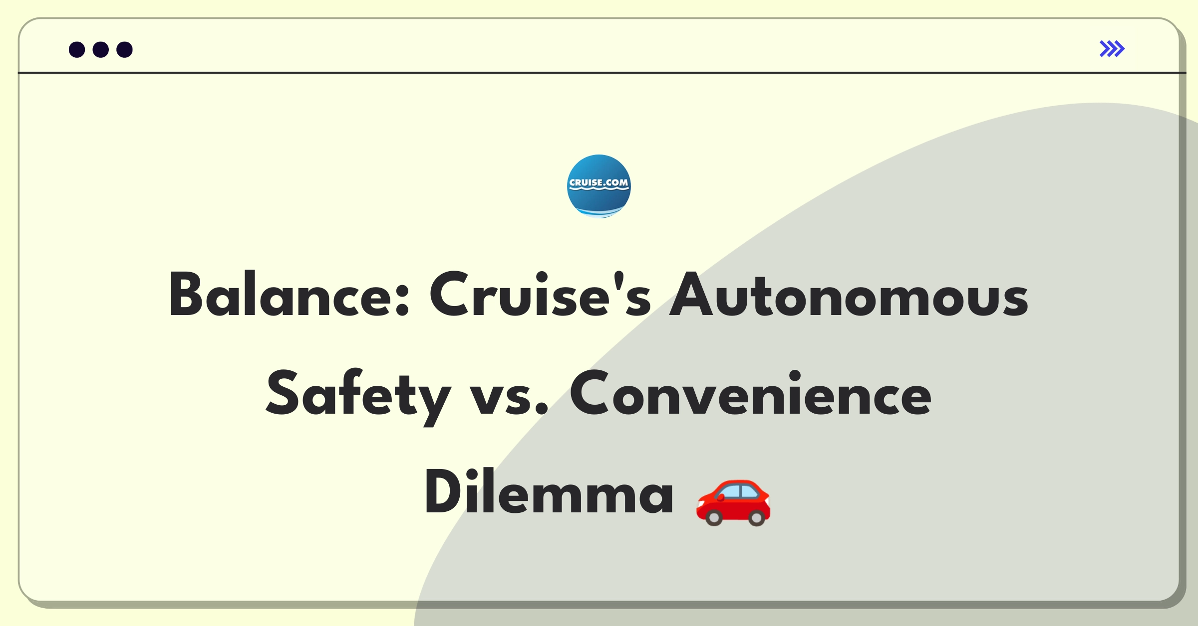 Product Management Trade-off Question: Balancing safety and convenience in Cruise's autonomous driving technology