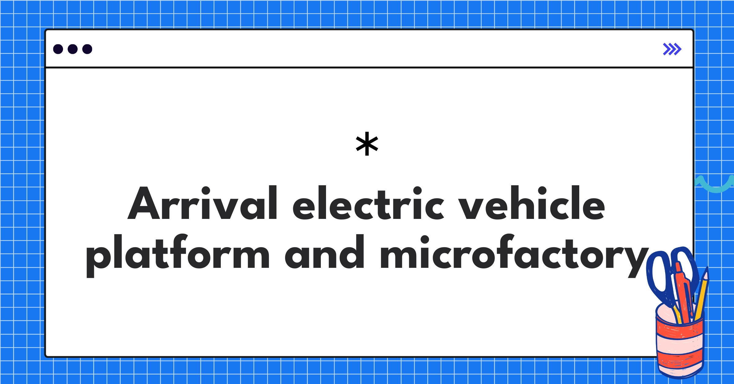 Arrival's innovative electric vehicle platform and microfactory production model for commercial EVs