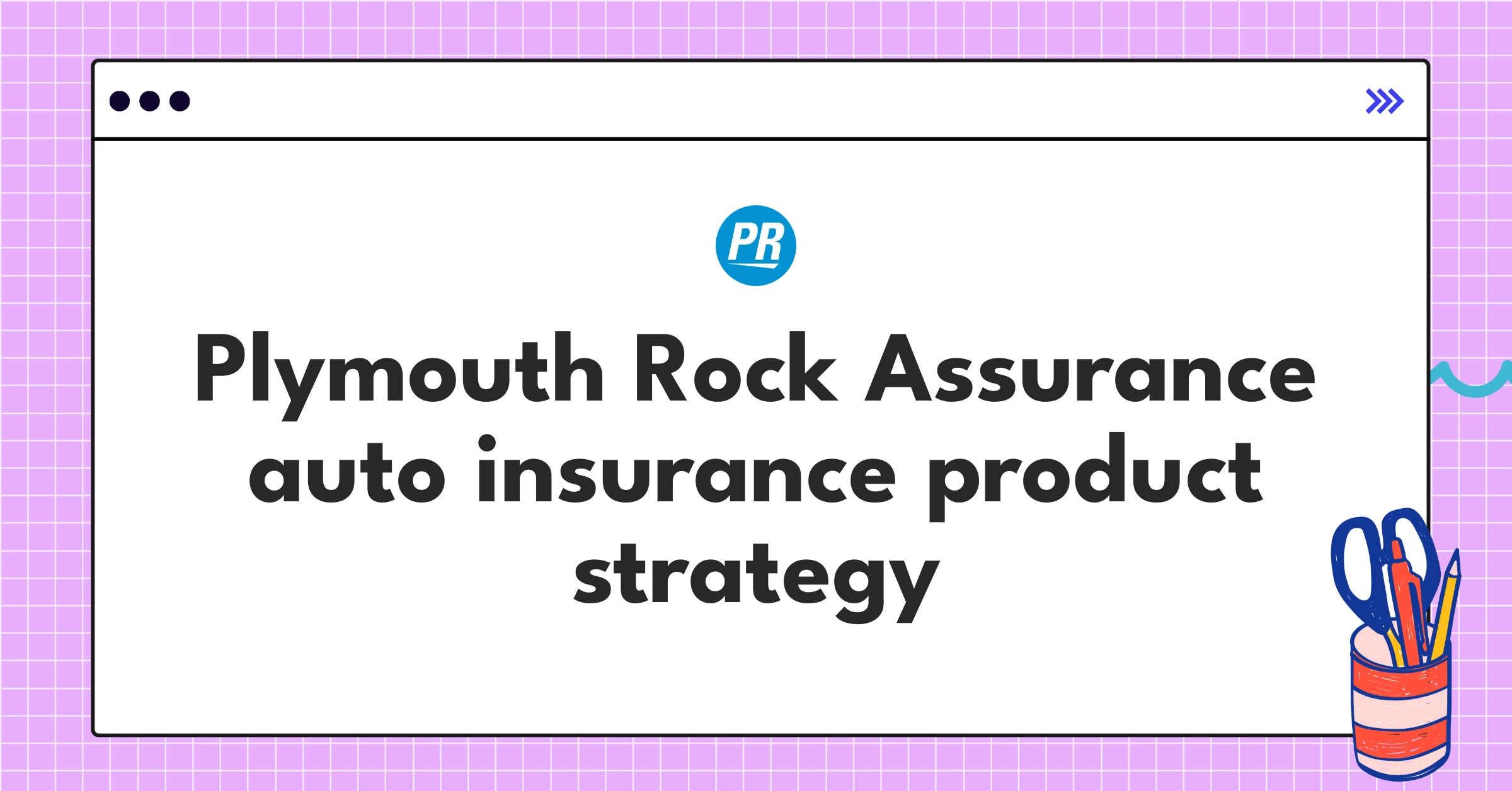 Plymouth Rock Assurance auto insurance product teardown analysis highlighting customer-centric approach and technological innovation