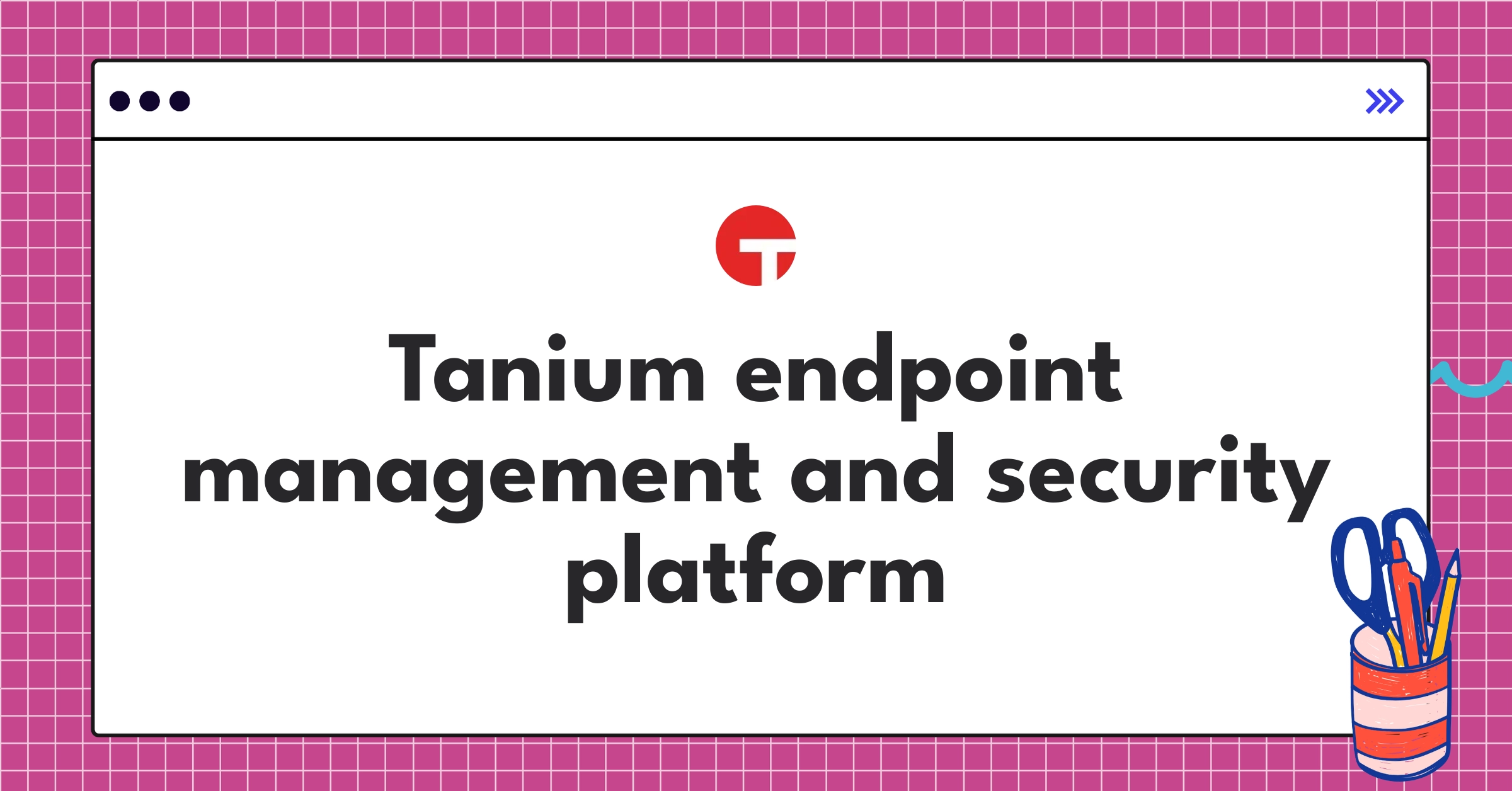 Tanium's comprehensive endpoint management and security solution for real-time IT asset control