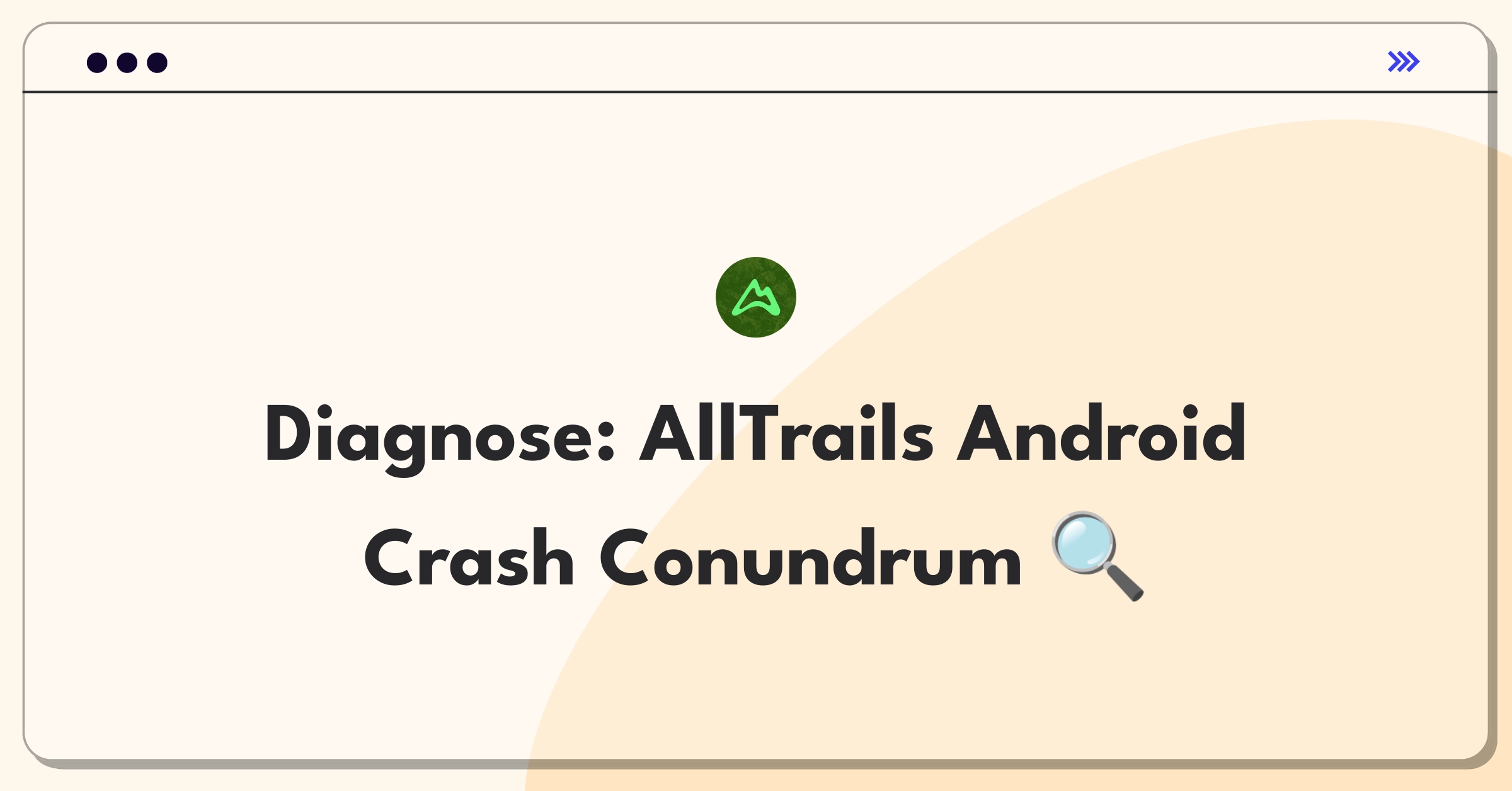 Product Management Root Cause Analysis Question: Investigating sudden increase in AllTrails Android app crashes post-update