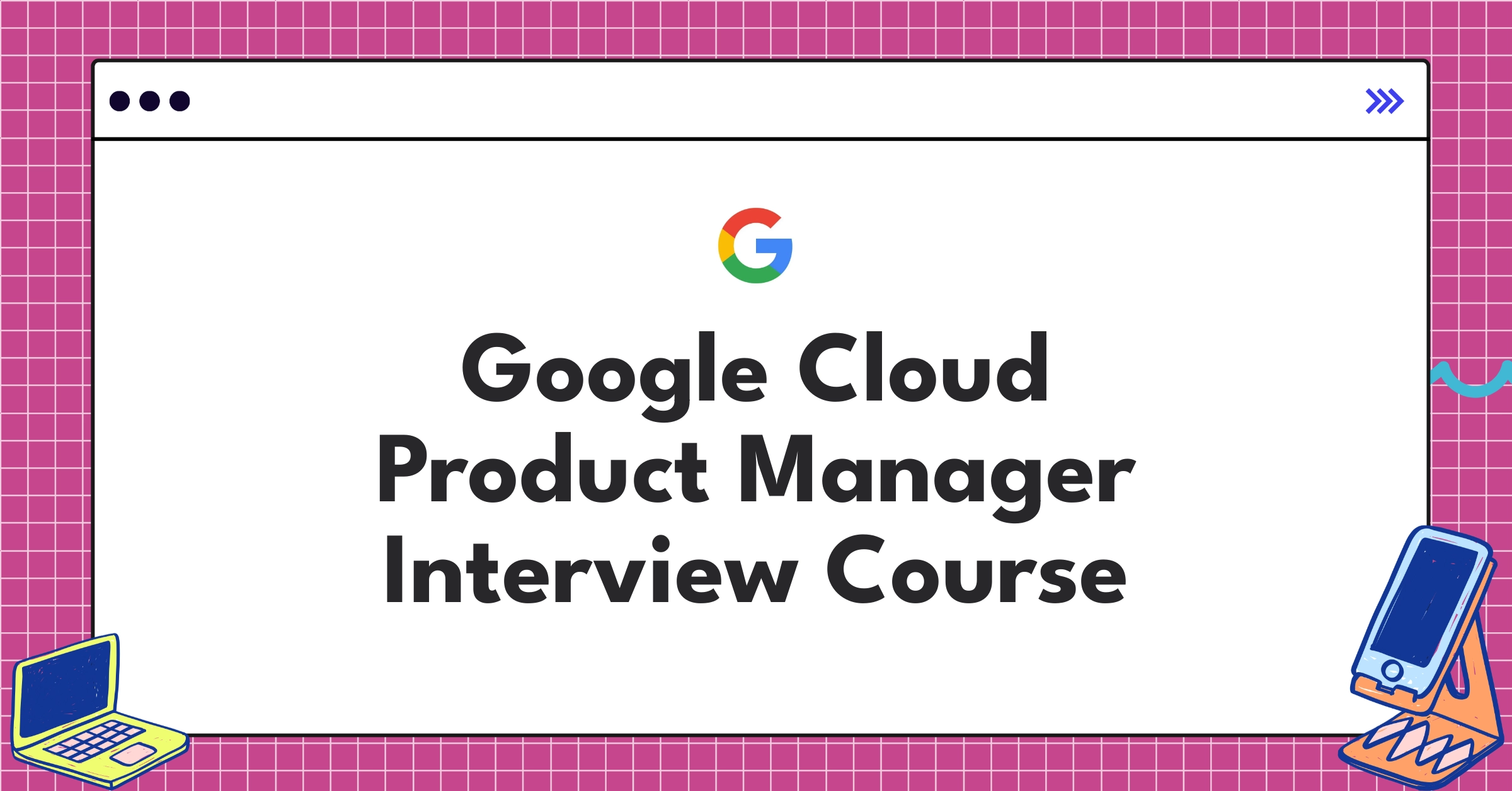 Google Cloud Product Manager Interview Preparation: Practice Questions ...