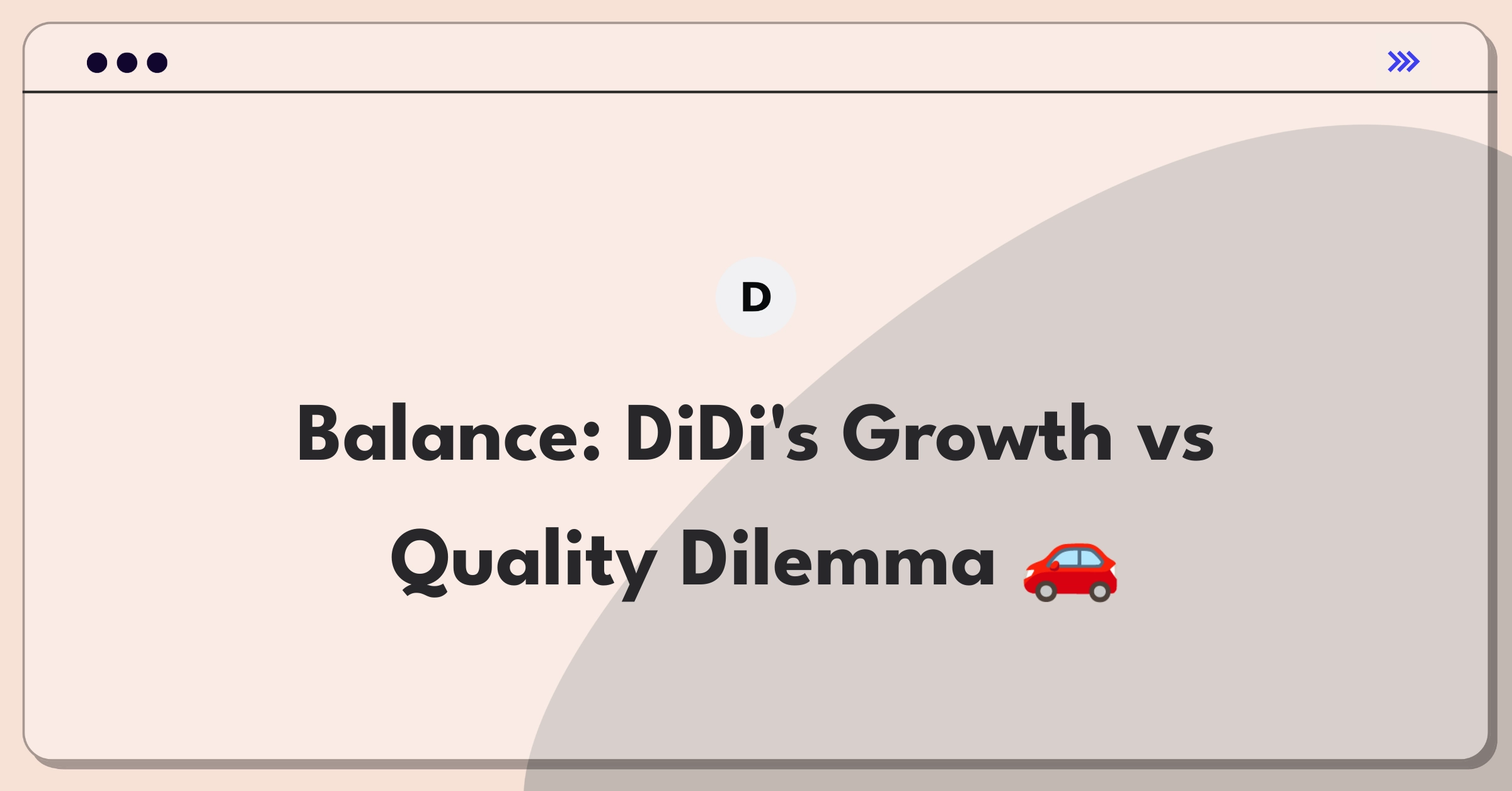 Product Management Strategy Question: DiDi expansion versus service quality improvement tradeoff analysis