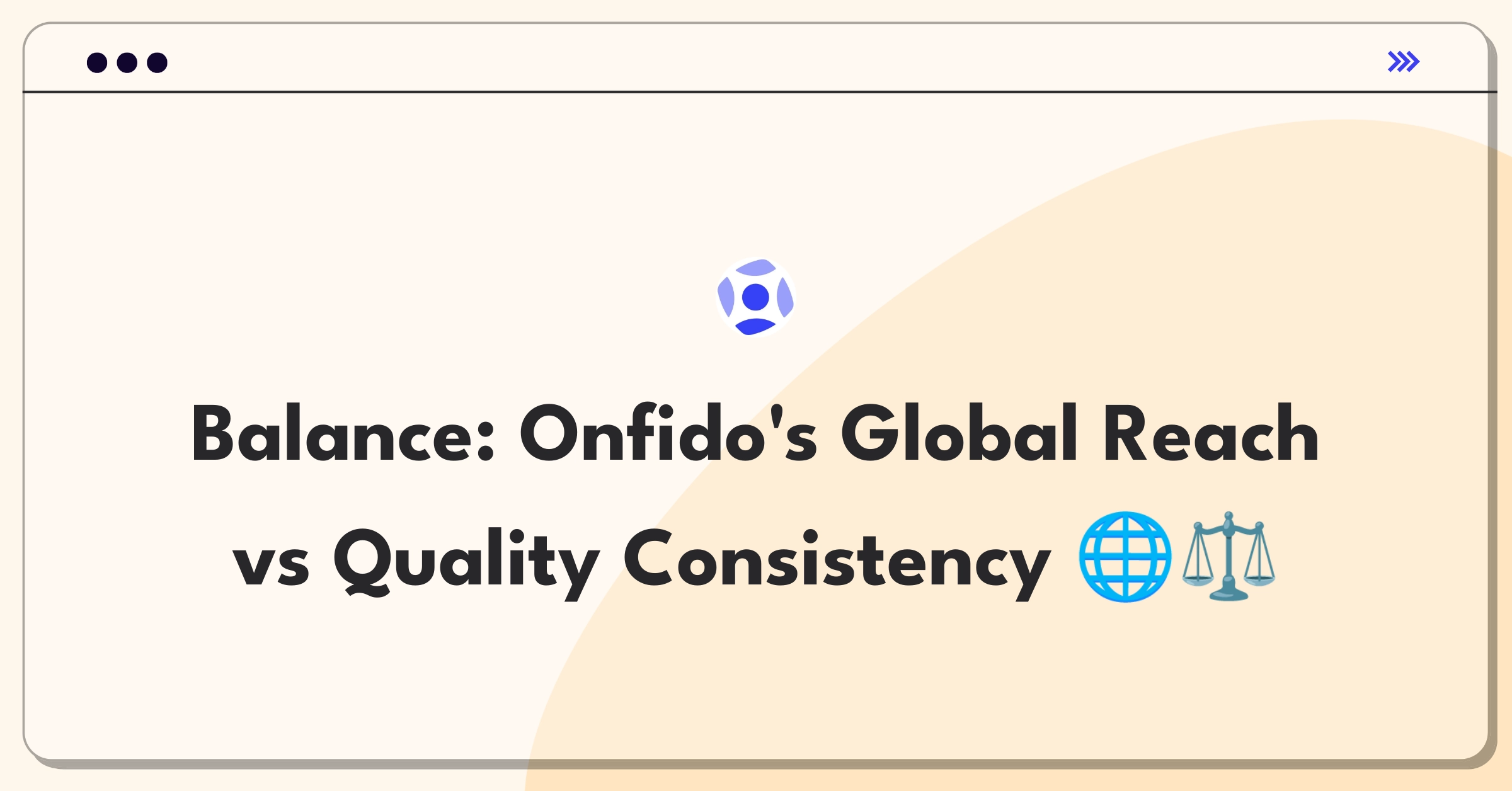 Product Management Trade-off Question: Balancing Onfido's global expansion with maintaining consistent quality across regions