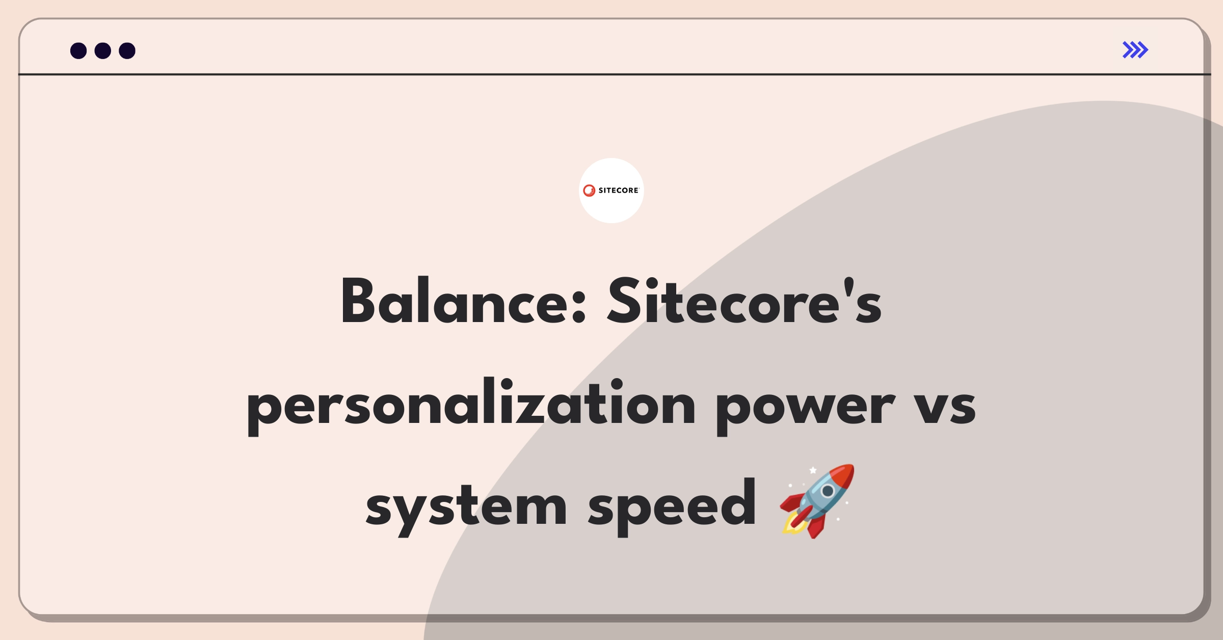 Product Management Trade-off Question: Sitecore personalization features versus overall system performance prioritization