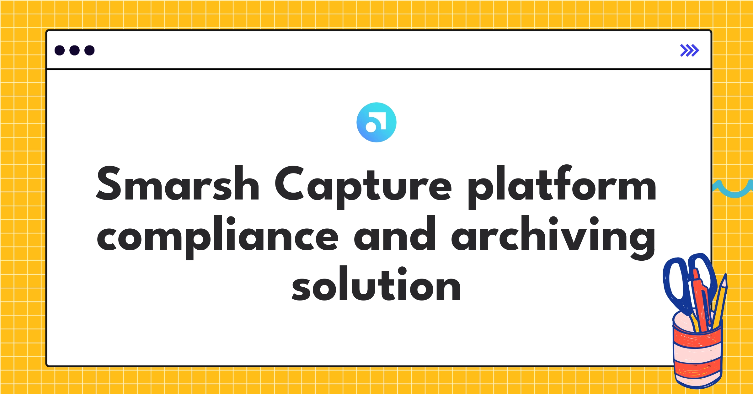 Smarsh Capture platform interface showcasing comprehensive compliance and archiving features for enterprise communication