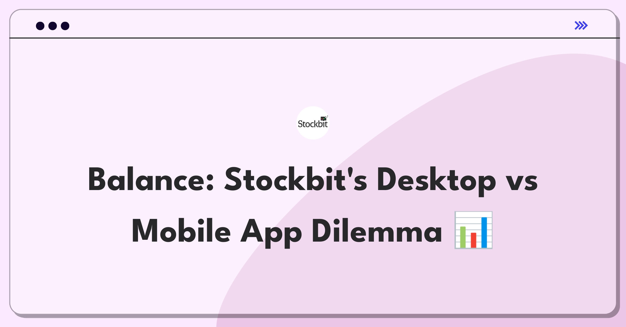 Product Management Trade-off Question: Desktop application versus enhanced mobile app for Stockbit trading platform